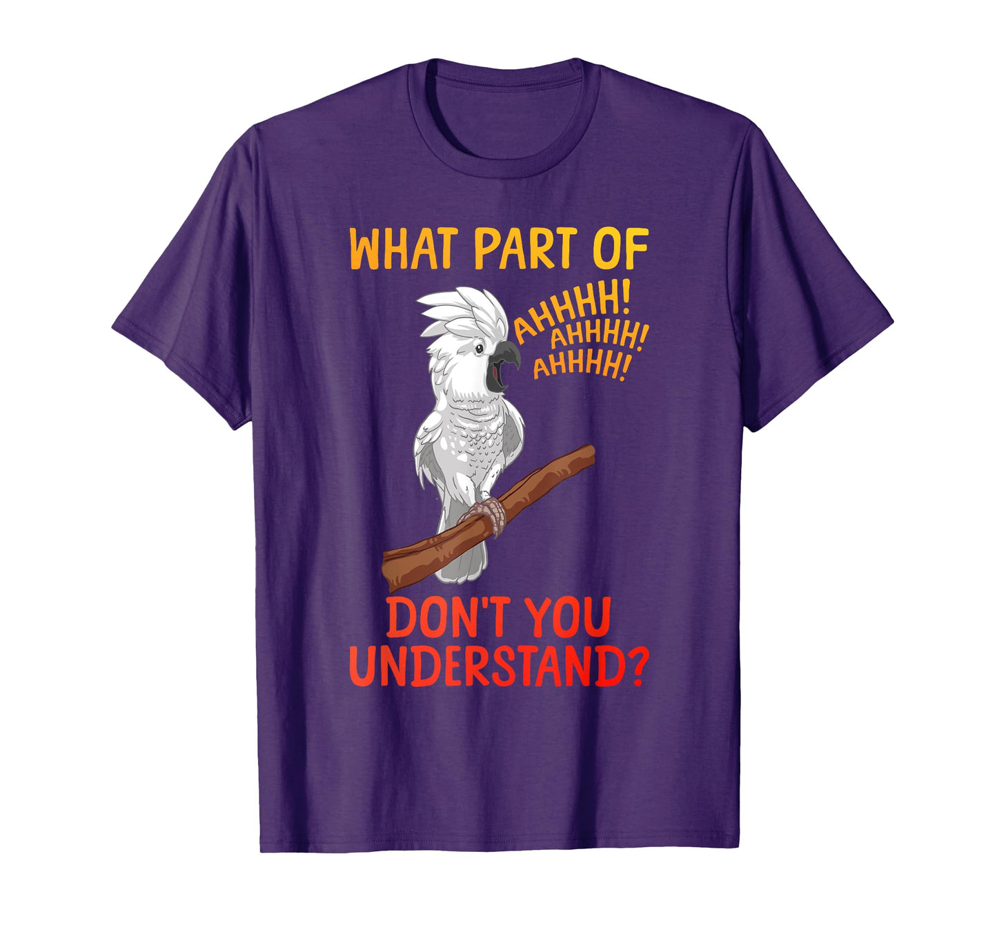 Funny Cockatoo Design For Men Women Parrot Lover Cockatoo T-Shirt