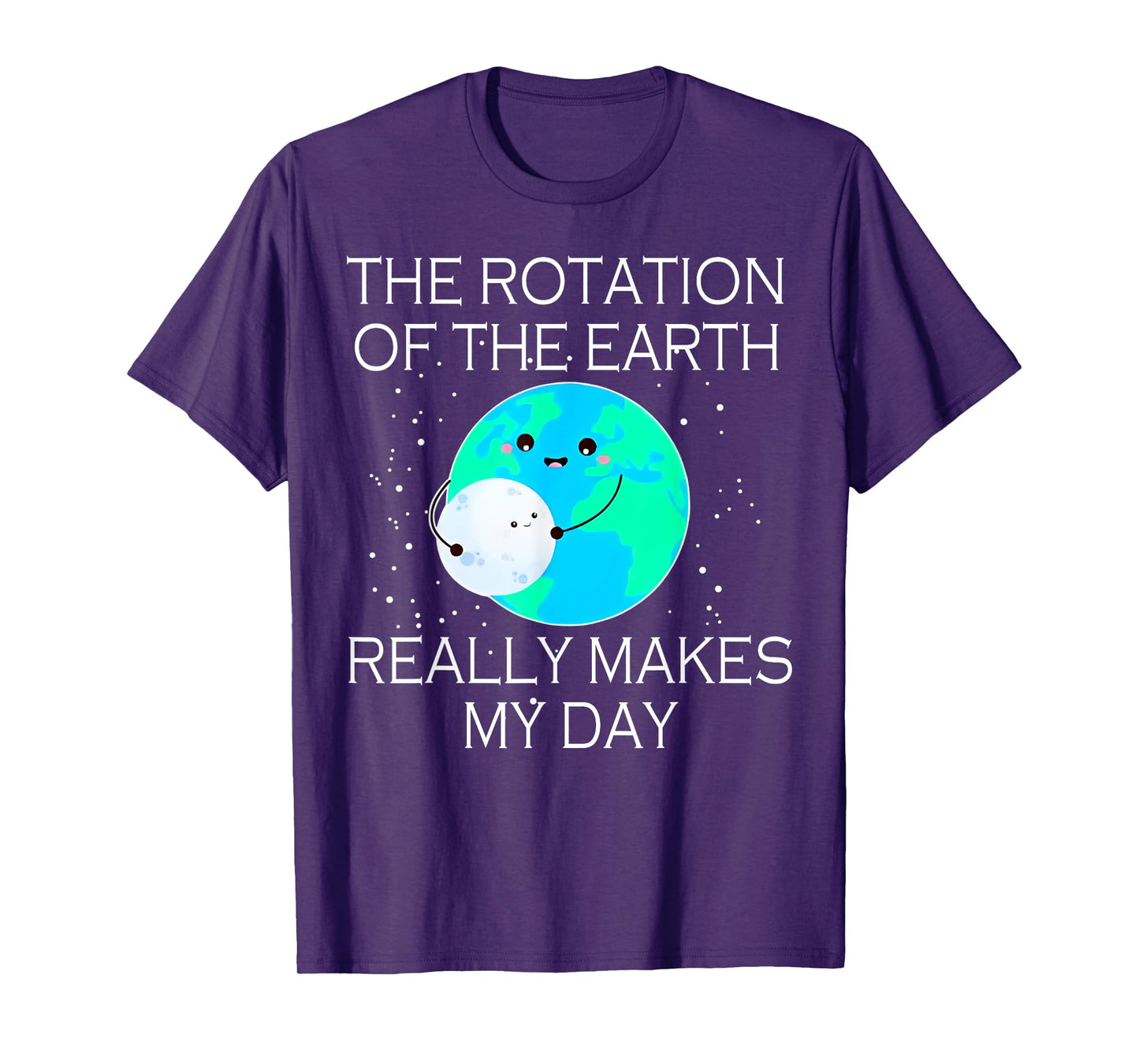 The Rotation Of The Earth Really Makes My Day T-Shirt
