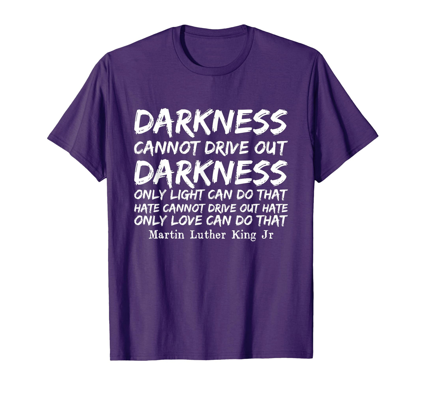 Darkness Cannot Drive Out Darkness MLK Black History Month T-Shirt