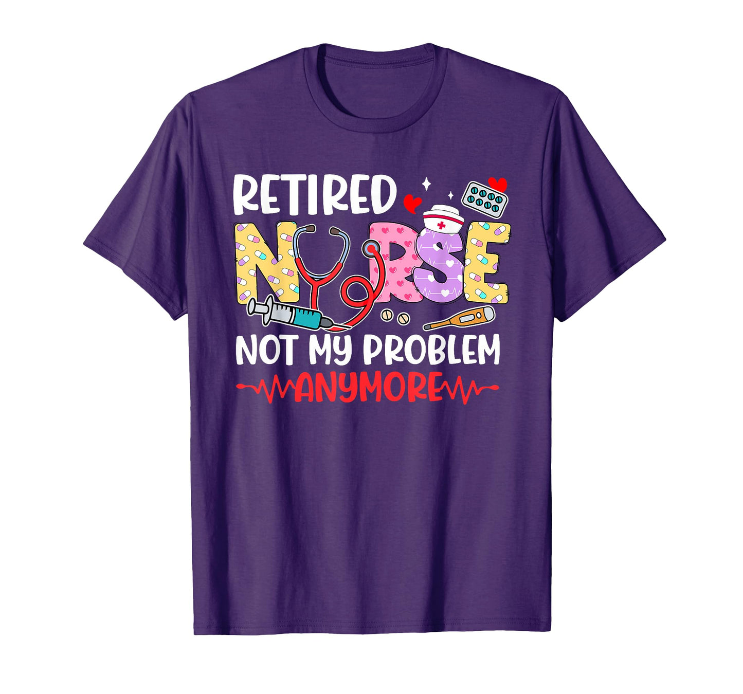 Cute Retired Nurse Not My Problem Anymore Retirement Women T-Shirt