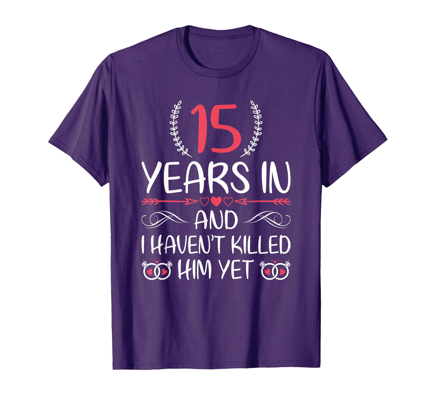 15 Years In and I haven't Killed Him Yet 15th Anniversary T-Shirt