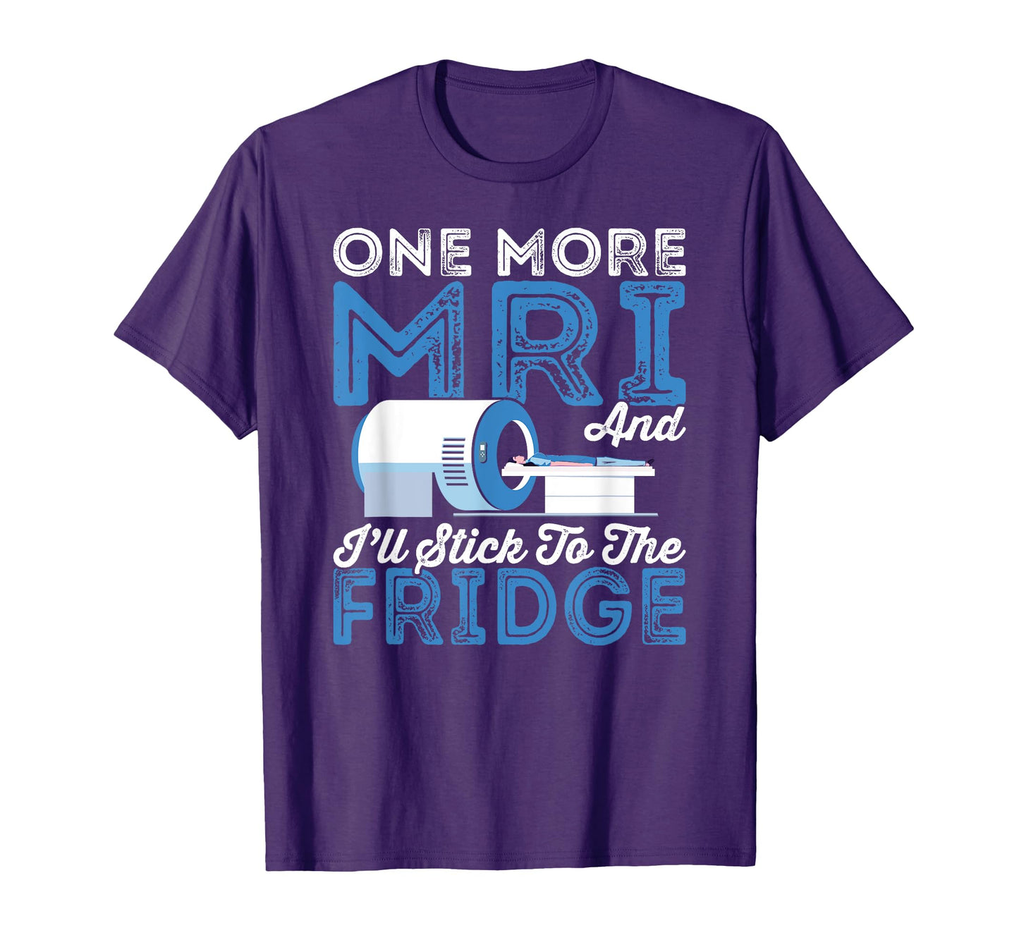 Cancer Fighter One More MRI And I'll Stick To The Fridge T-Shirt
