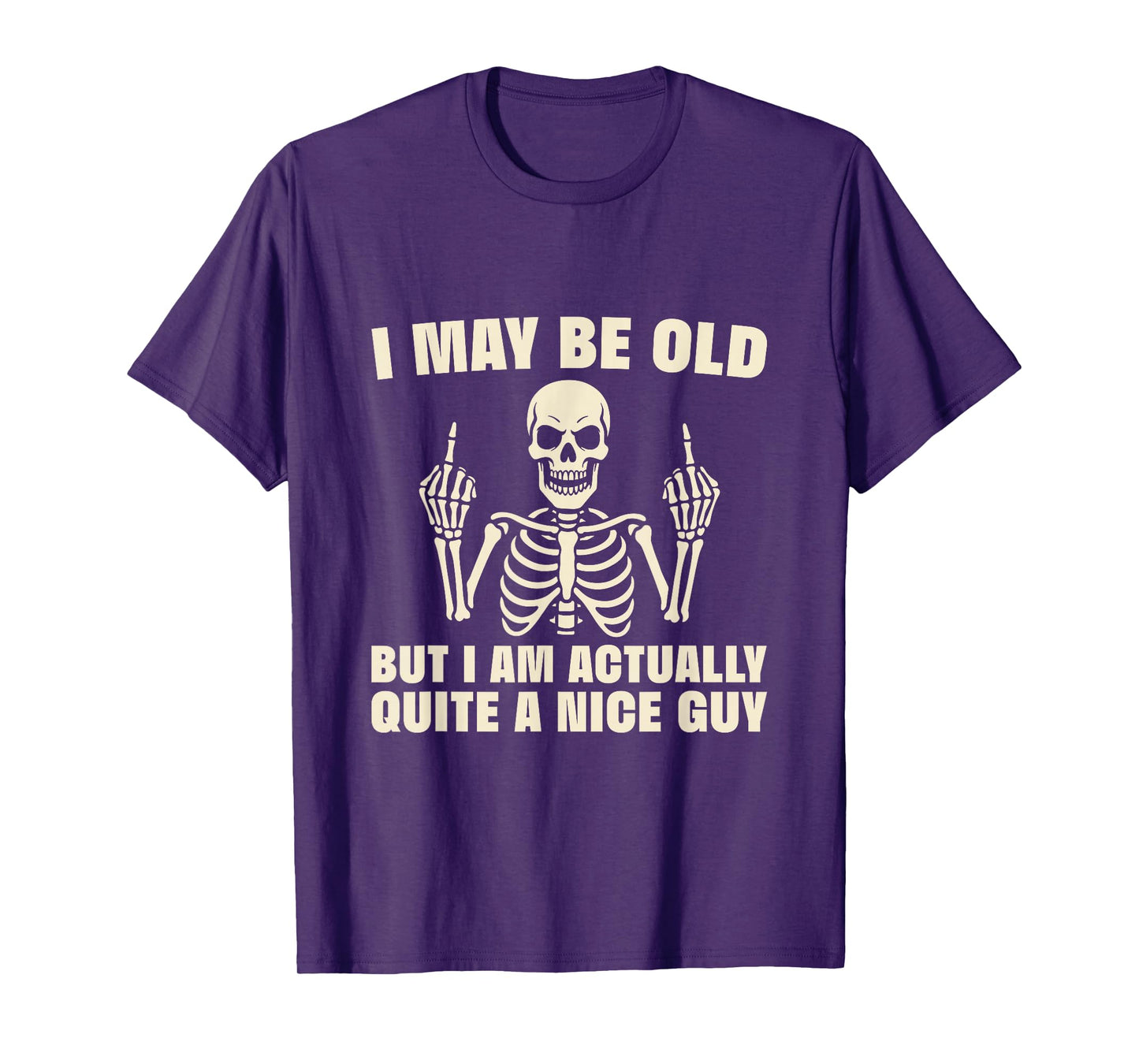 I May Be Old But I Am A Nice Guy Funny Skeleton T-Shirt