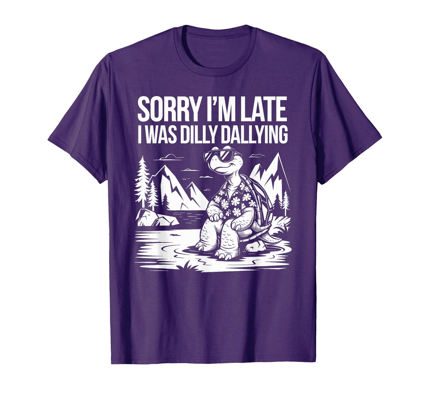 Sorry I'm Late I Was Dilly Dallying Funny Turtle men woman T-Shirt