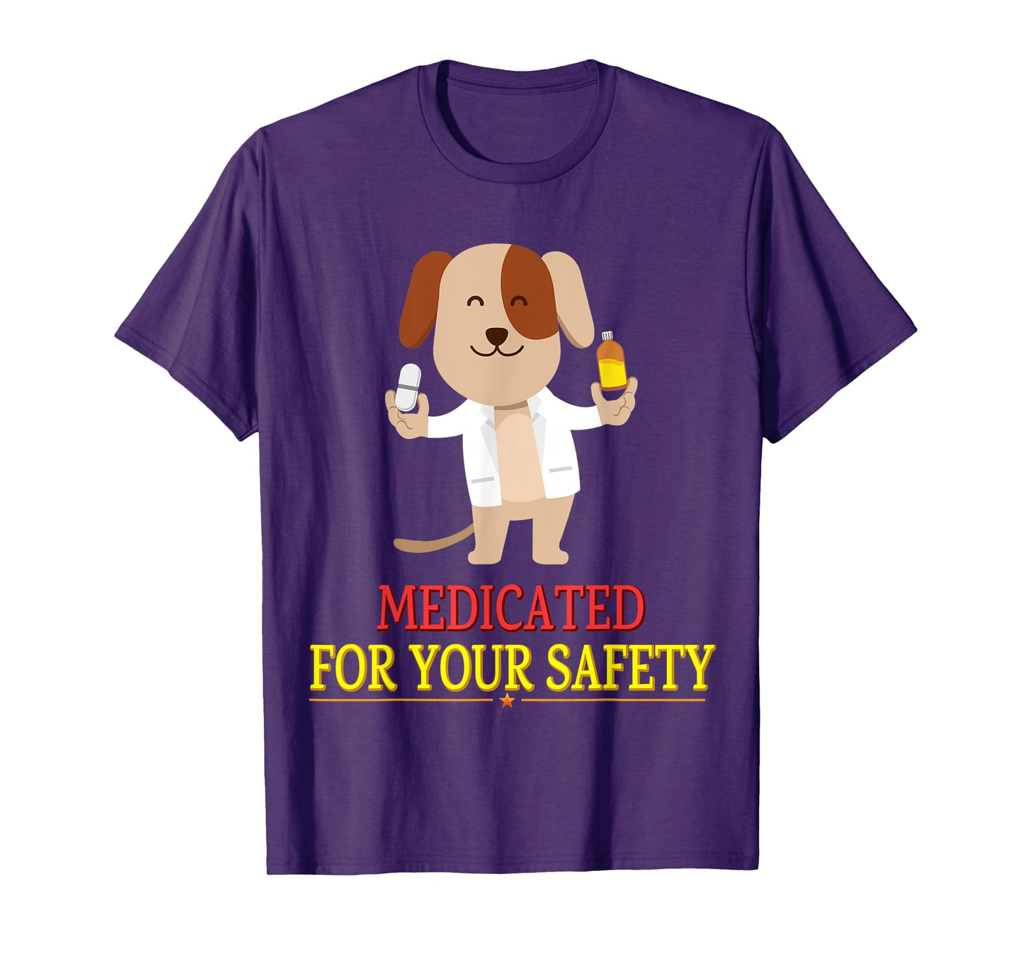 Medicated For Your Safety Cute Joke Novelty T-Shirt