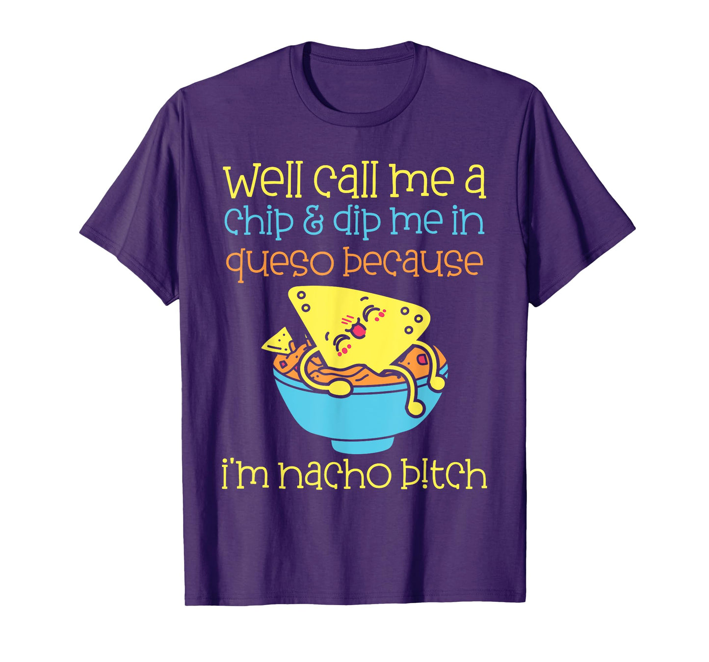 Well Call Me A Chip Dip Me in Queso Funny Food Pun Quote T-Shirt
