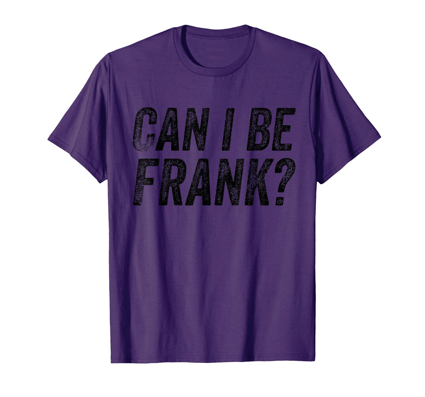 Can I Be Frank Vintage Funny Sarcasm T-Shirt