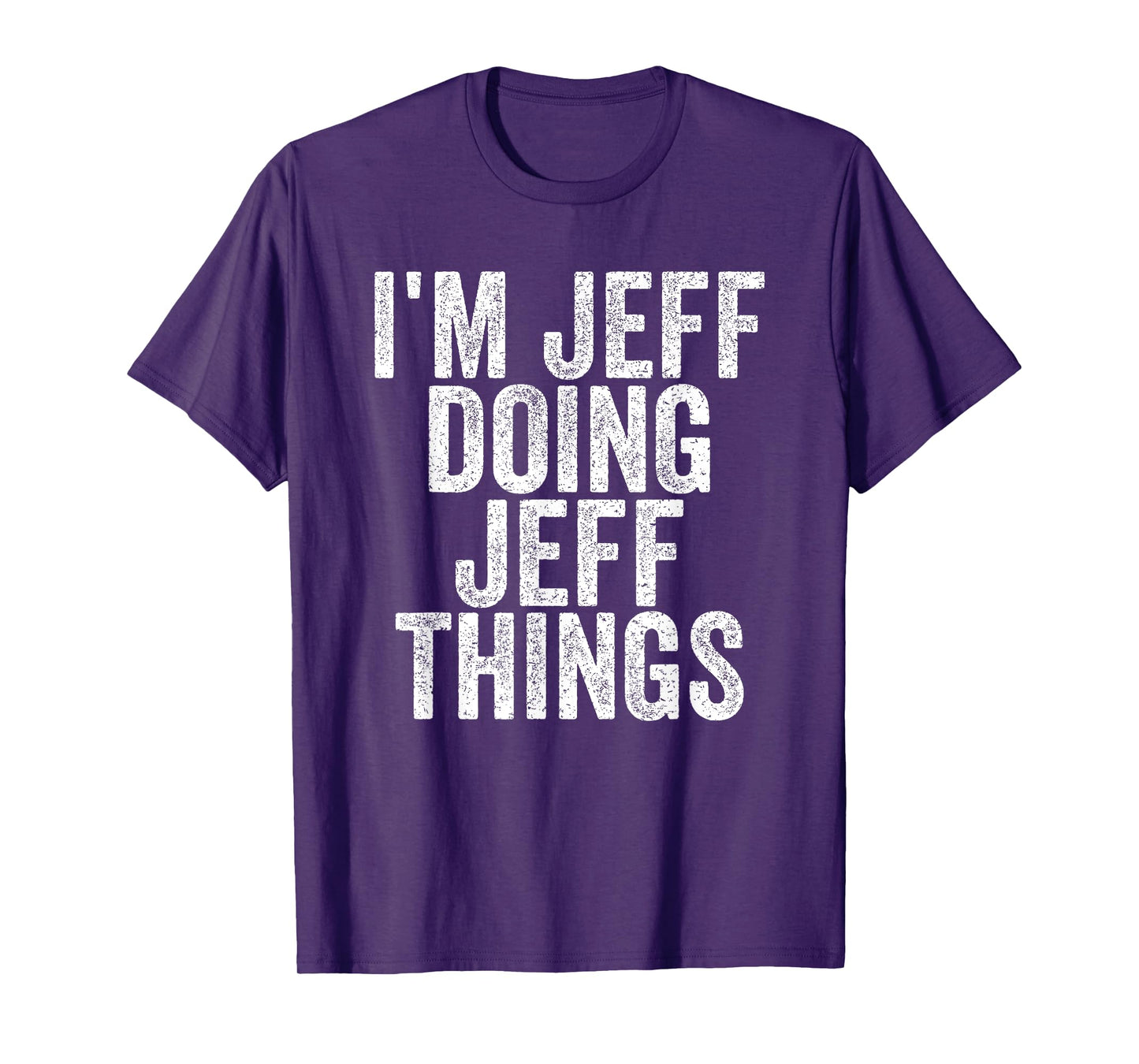 Sarcastic Birthday First Name Text Fun Joke Store I'm Jeff Doing Jeff Things Funny Saying T-Shirt