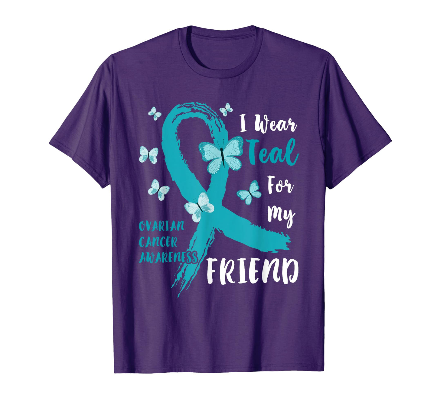 I Wear Teal For My Friend Ovarian Cancer Awareness Family T-Shirt