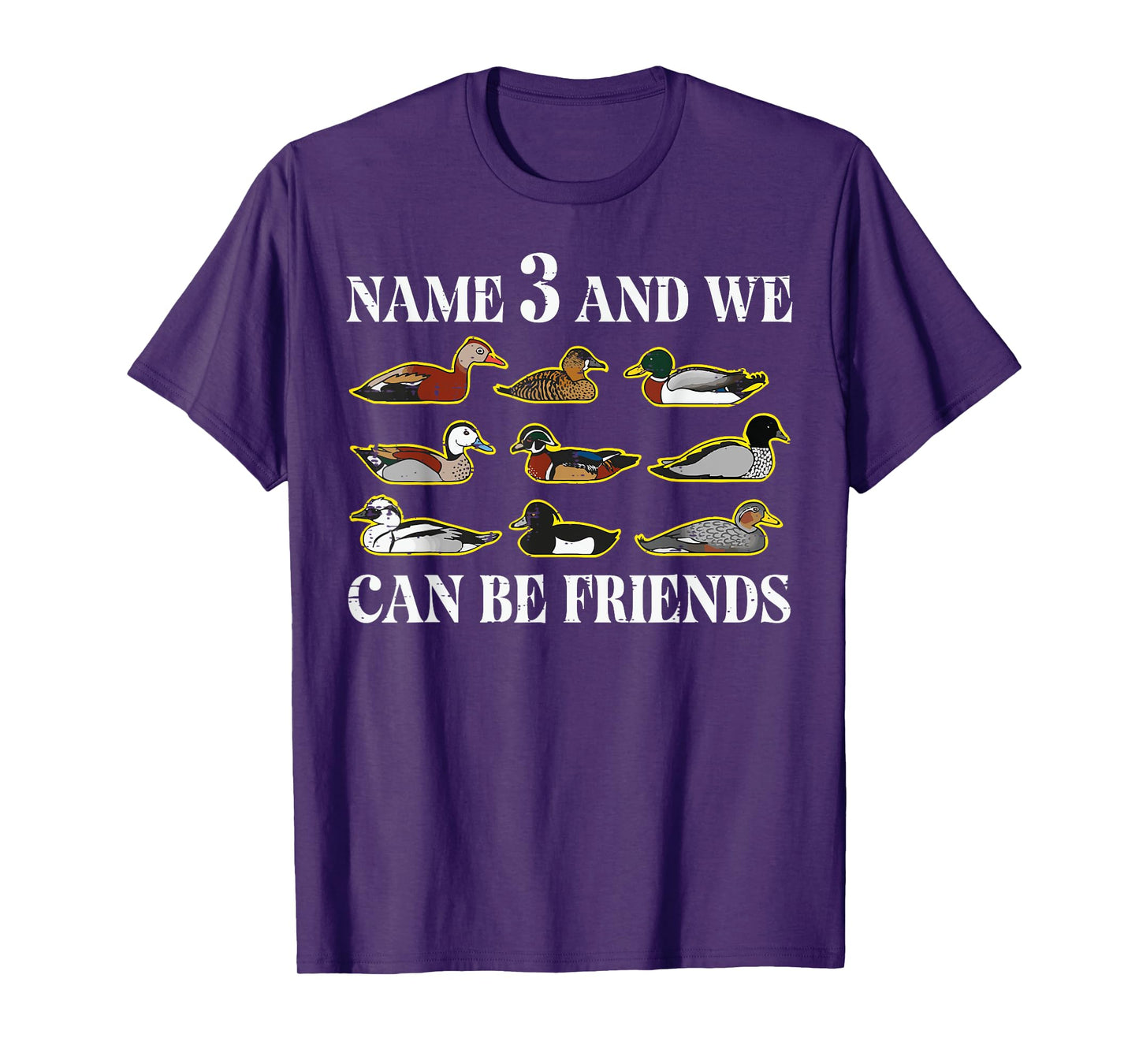 Duck Types Name 3 We Can Be Friends Funny Men Women Kids T-Shirt