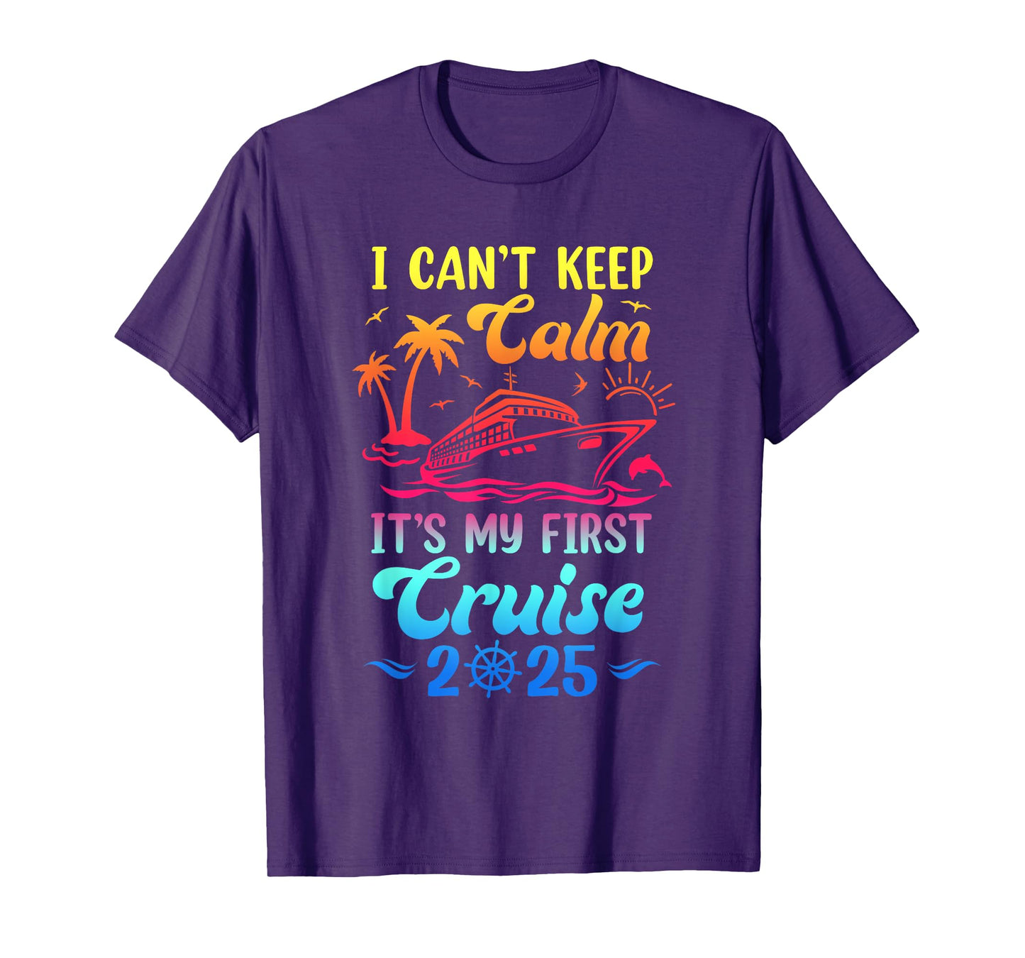 I Can't Keep Calm It's My First Cruise Cruising 2025 T-Shirt