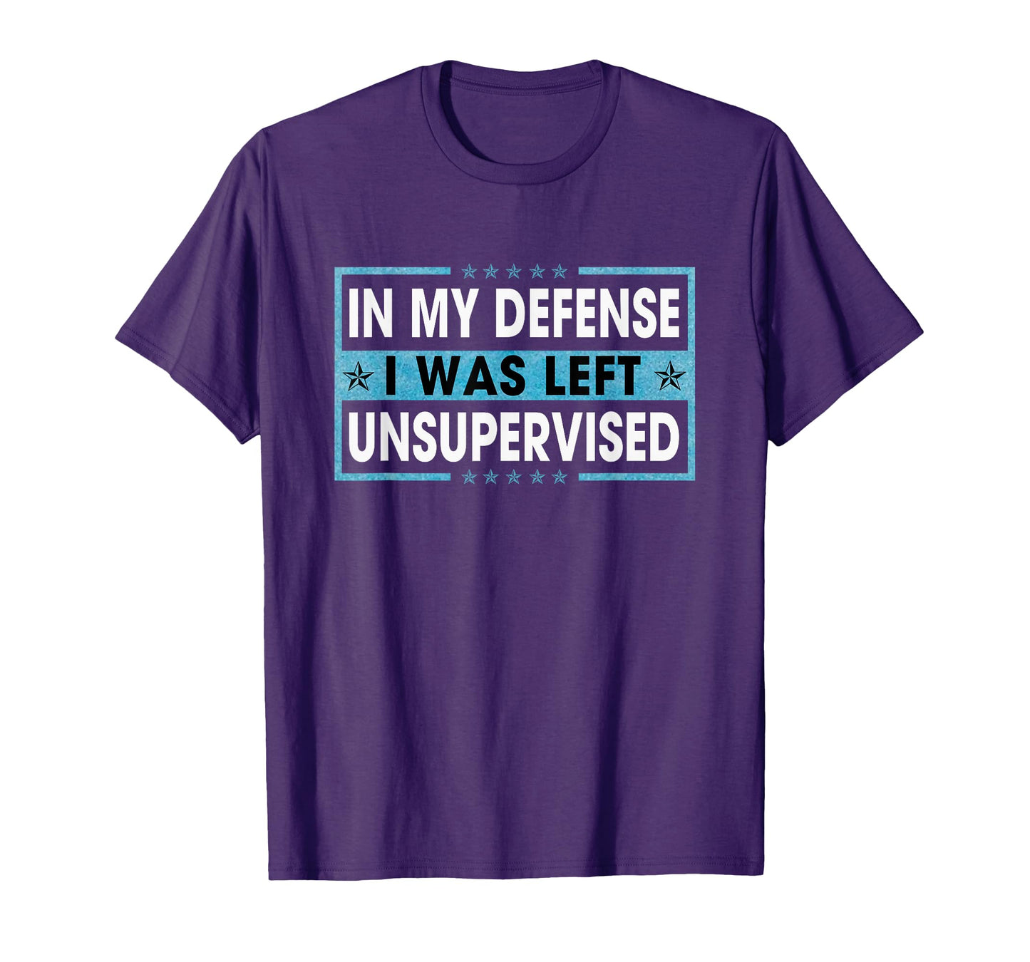 Funny Sayings In My Defense I Was Left Unsupervised T-Shirt