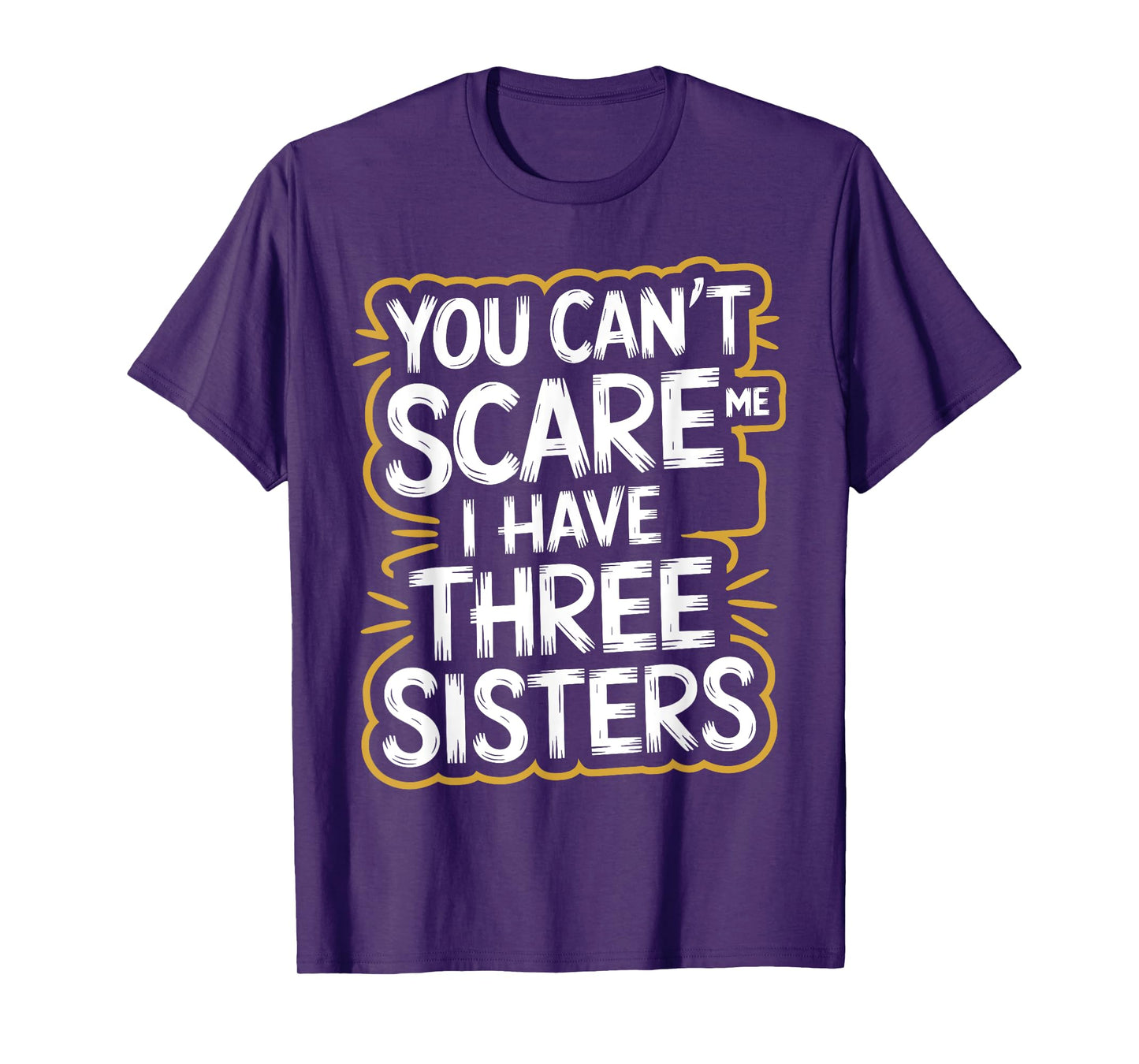 You Can't Scare Me I Have Three Sisters Brother Jokes Men T-Shirt