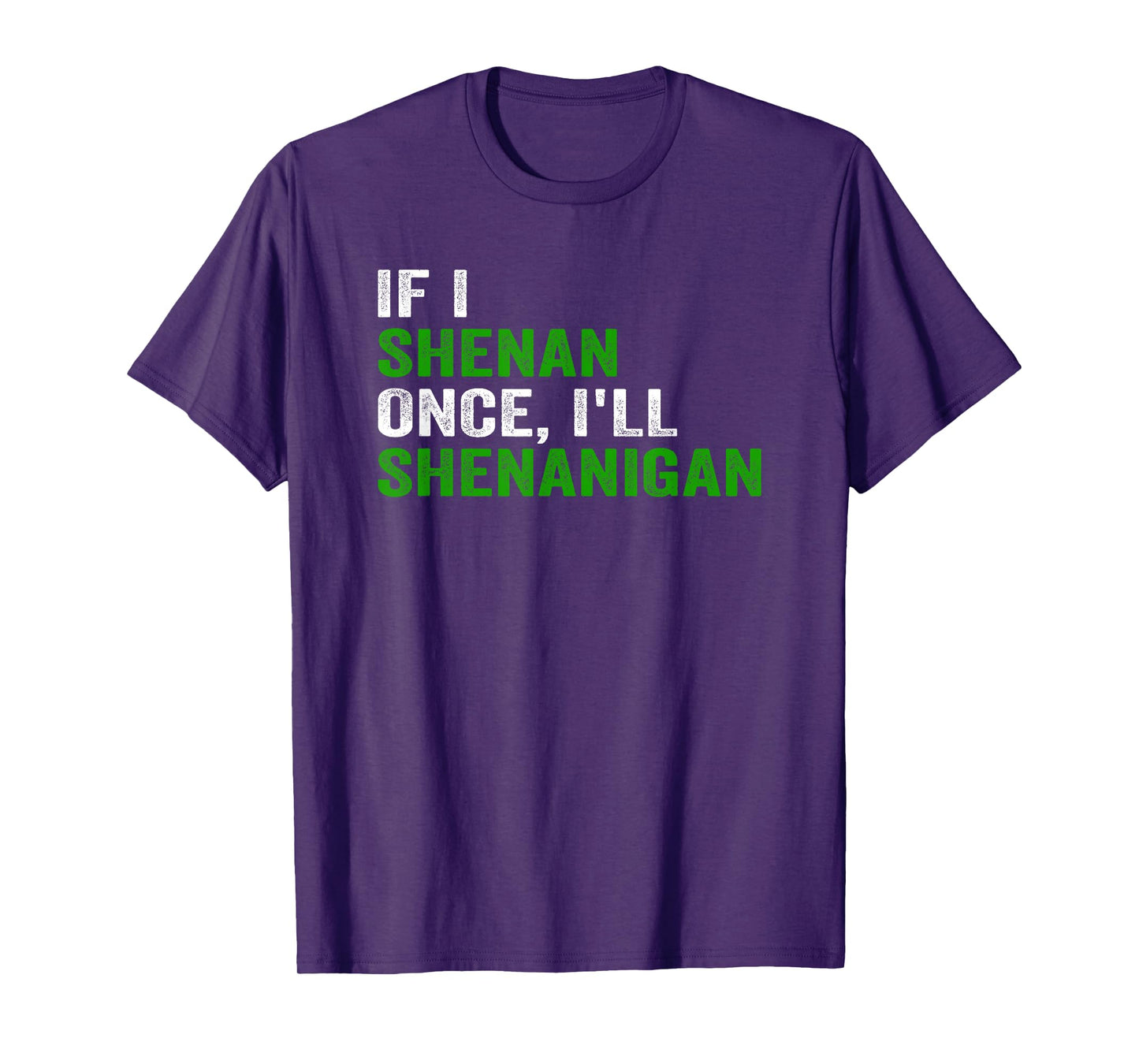 IF I SHENAN ONCE I'LL SHENANIGAN FUNNY QUOTE T-Shirt