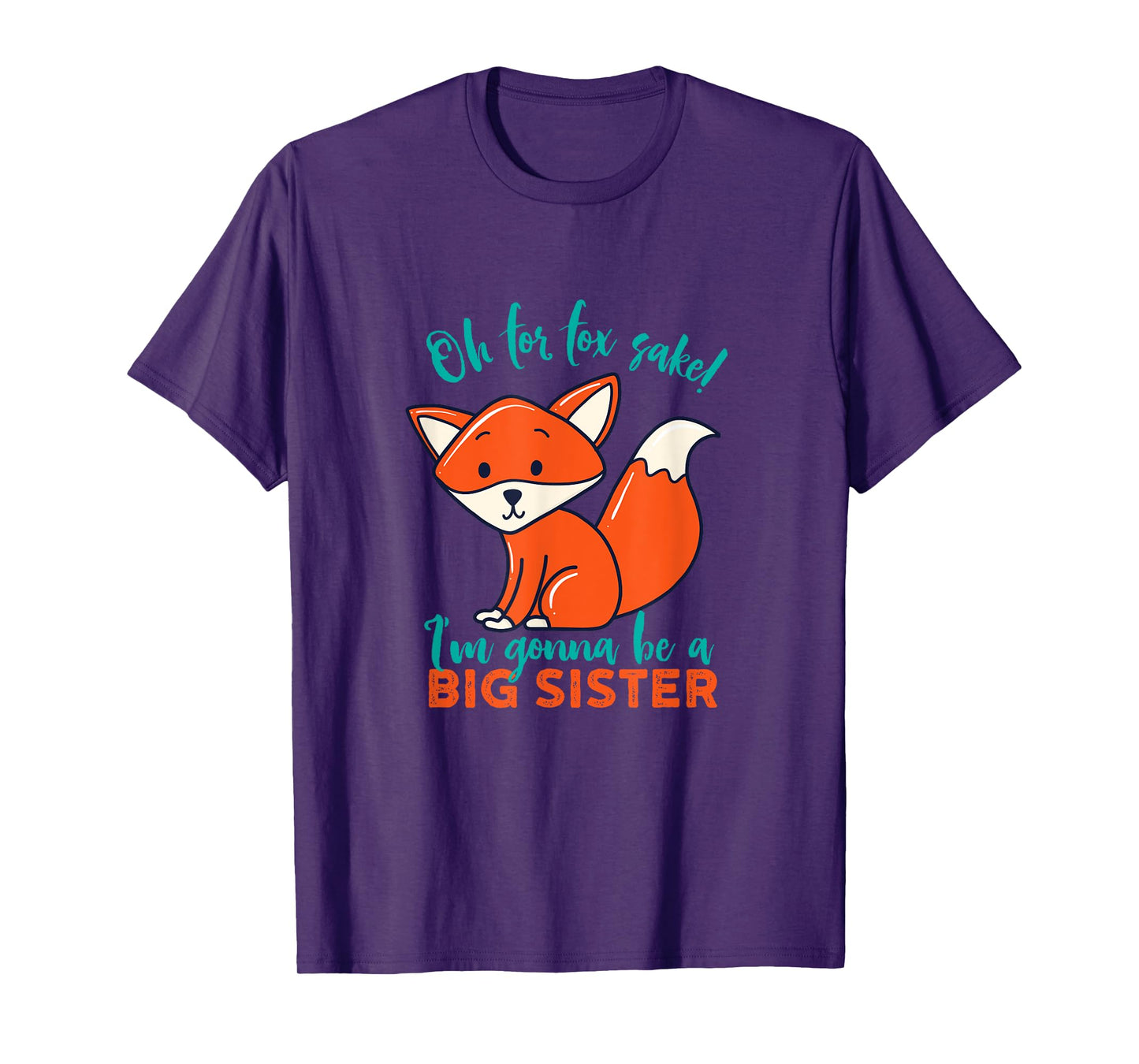 For Fox Sake I'm Gonna Be Big Sister Funny Cute Pregnancy T-Shirt