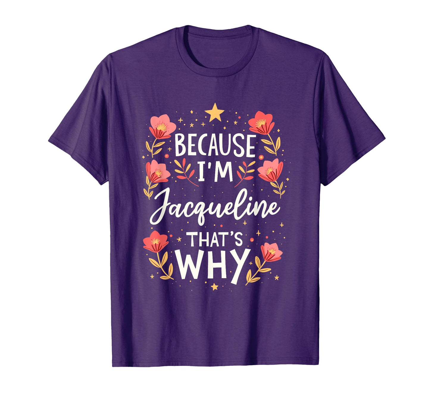 Women Because I'm Jacqueline That's Why Woman Name T-Shirt