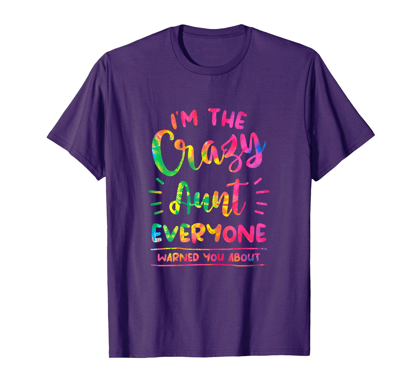 I'm The Crazy Aunt Everyone Warned You About Tie Dye Auntie T-Shirt
