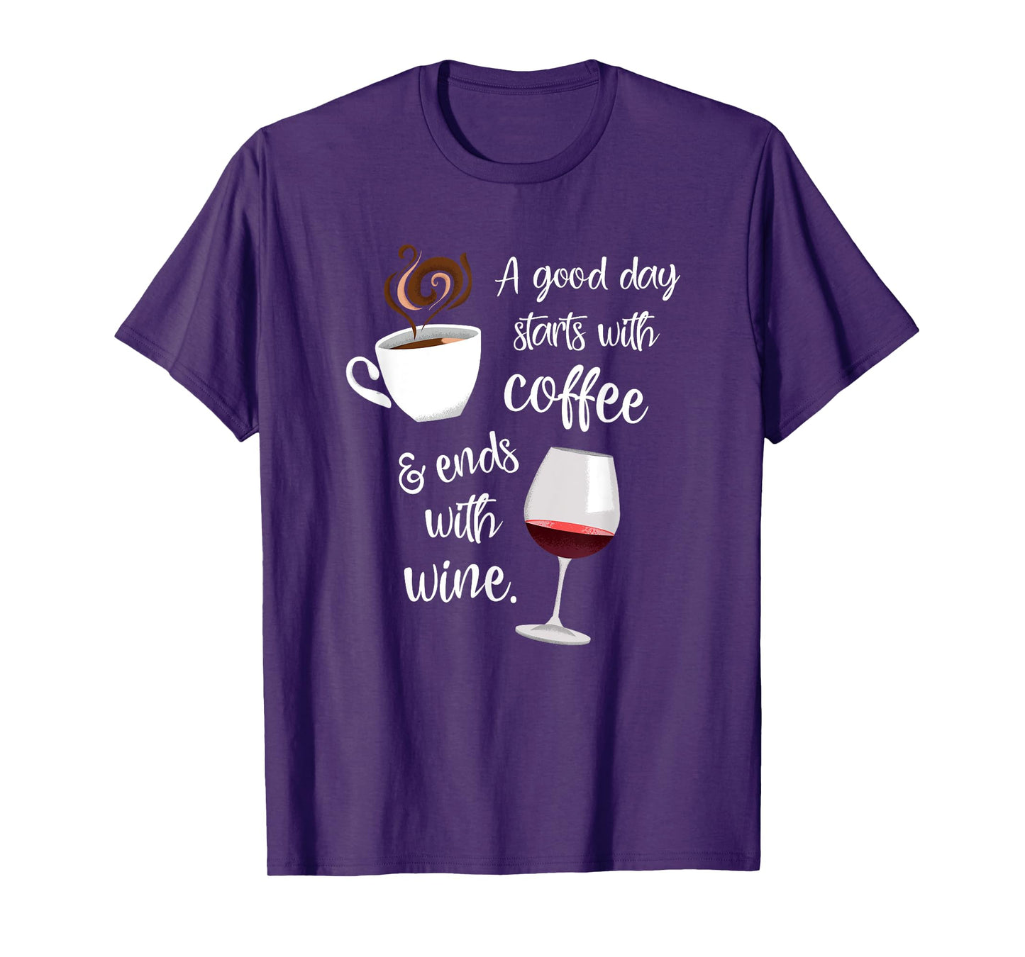 A Good Day Starts With Coffee & Ends With Wine - T-Shirt T-Shirt