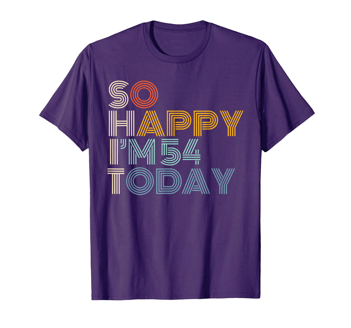 So Happy I'm 54 Today Retro Funny 54th Birthday Sarcastic T-Shirt