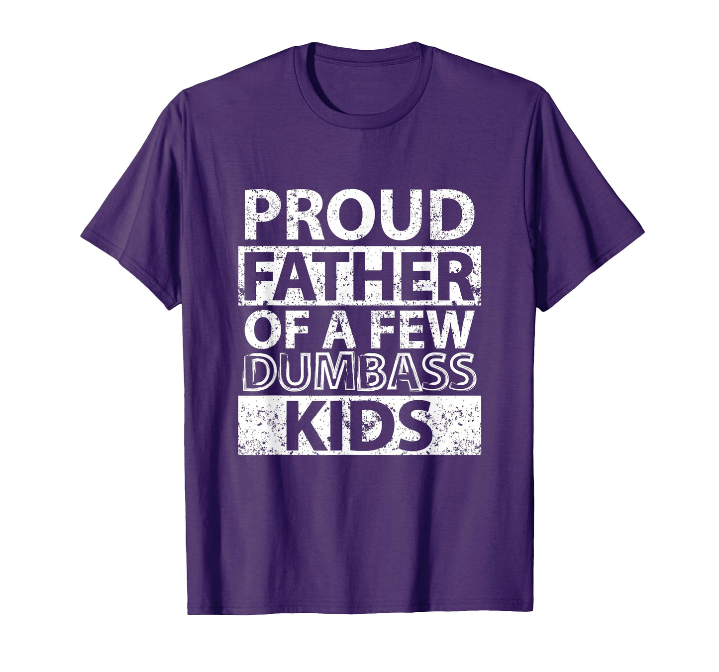 Proud Father Of A Few Dumb-ass Kids Dad Father's Day Stepdad T-Shirt