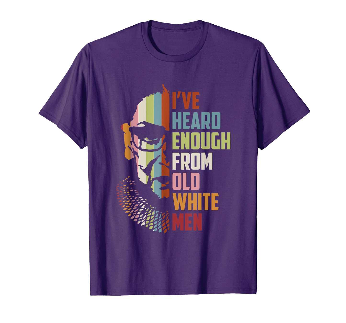 RBG I've Heard Enough From Old White Men T-Shirt