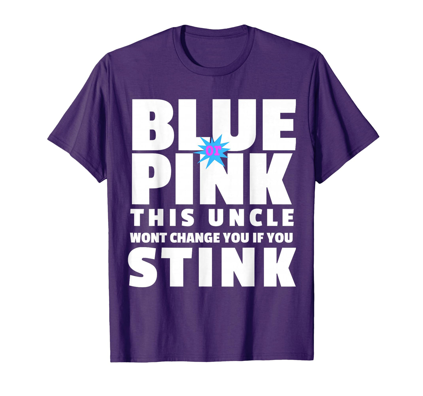 Blue Or Pink This Uncle Wont Change You If You Stink T-Shirt T-Shirt