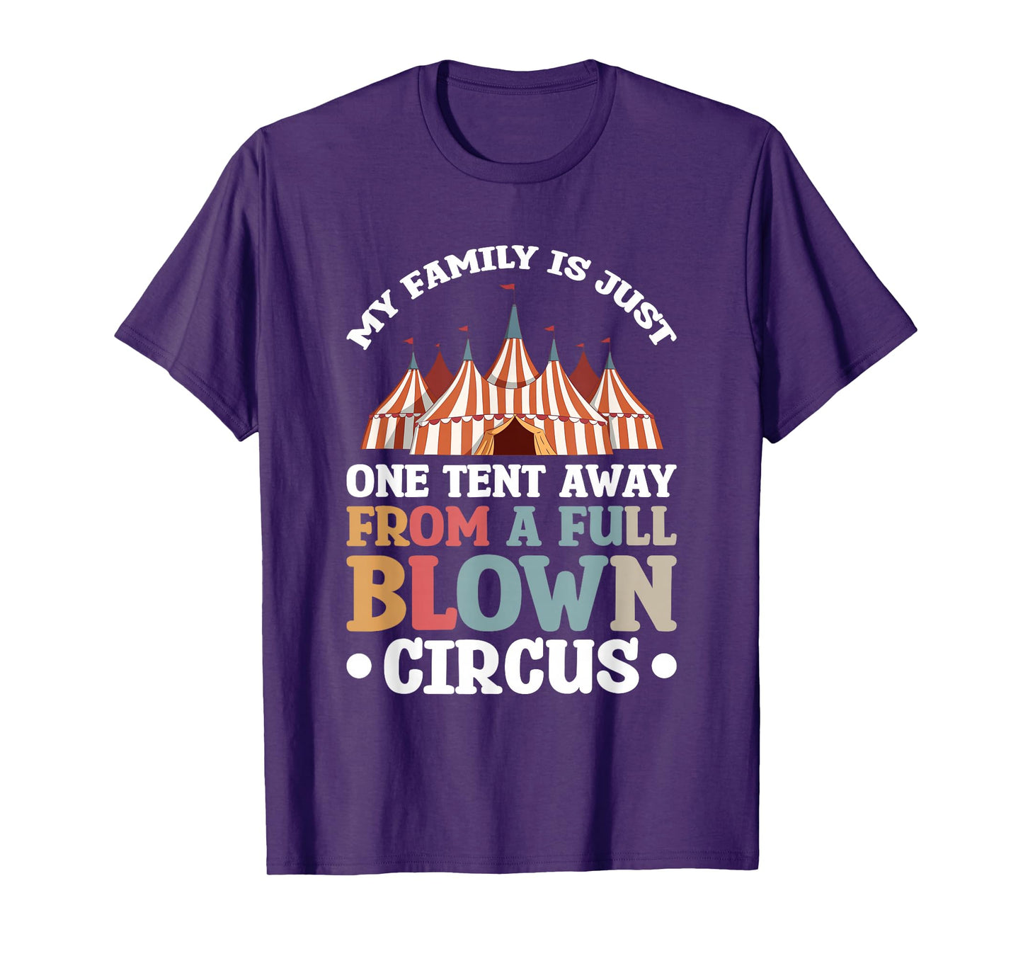My Family Is Just One Tent Away From A Full Blown Circus T-Shirt