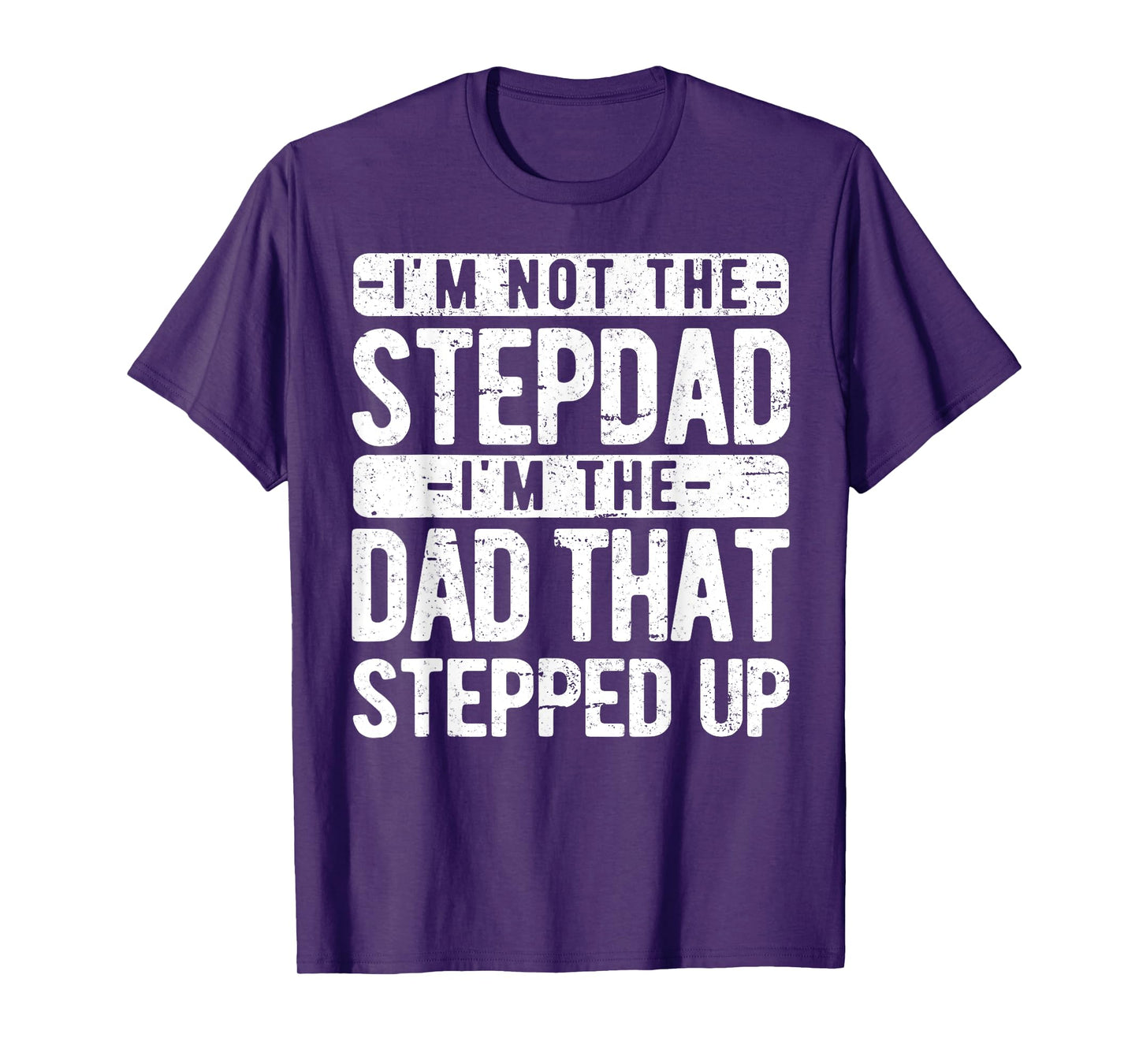 I’m not the Stepdad I’m The Dad That Stepped Up Step Dad T-Shirt