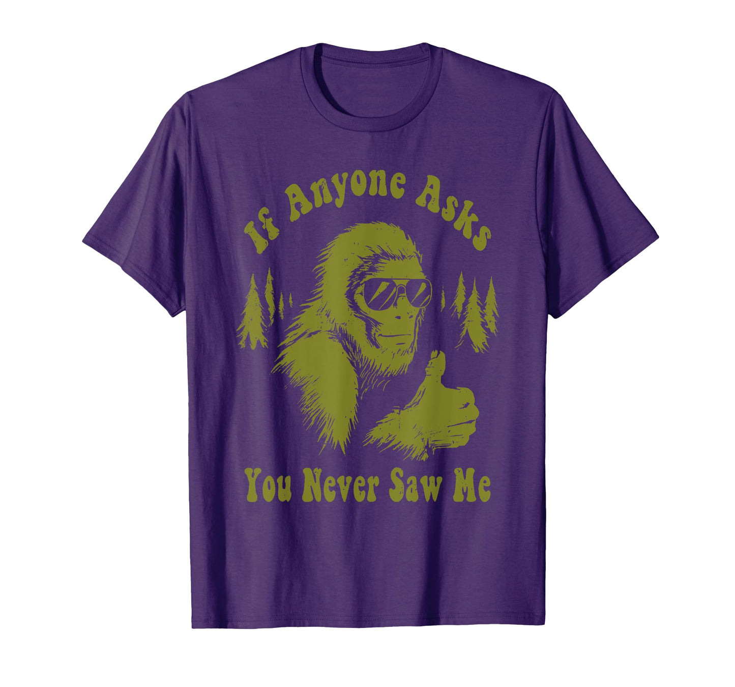If Anyone Asks You Never Saw Me Funny Bigfoot Sasquatch T-Shirt