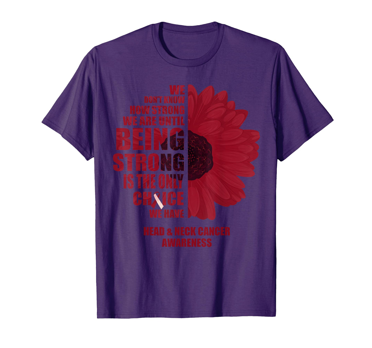 Oral Head & Neck Cancer Being Strong Is The Only Choice T-Shirt