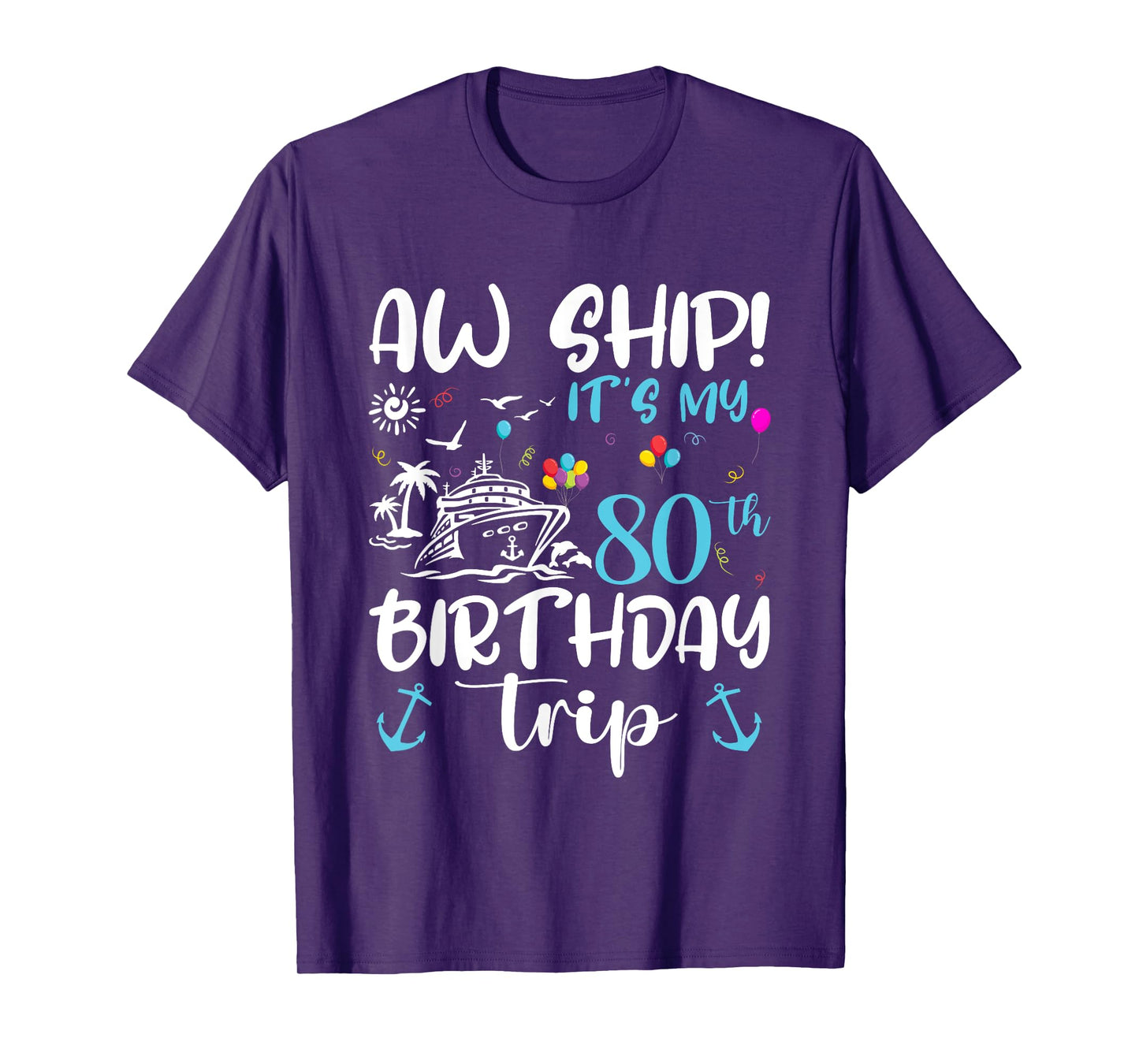 Aw Ship! Its My 80th Birthday Cruise 80 Years Old Gifts T-Shirt