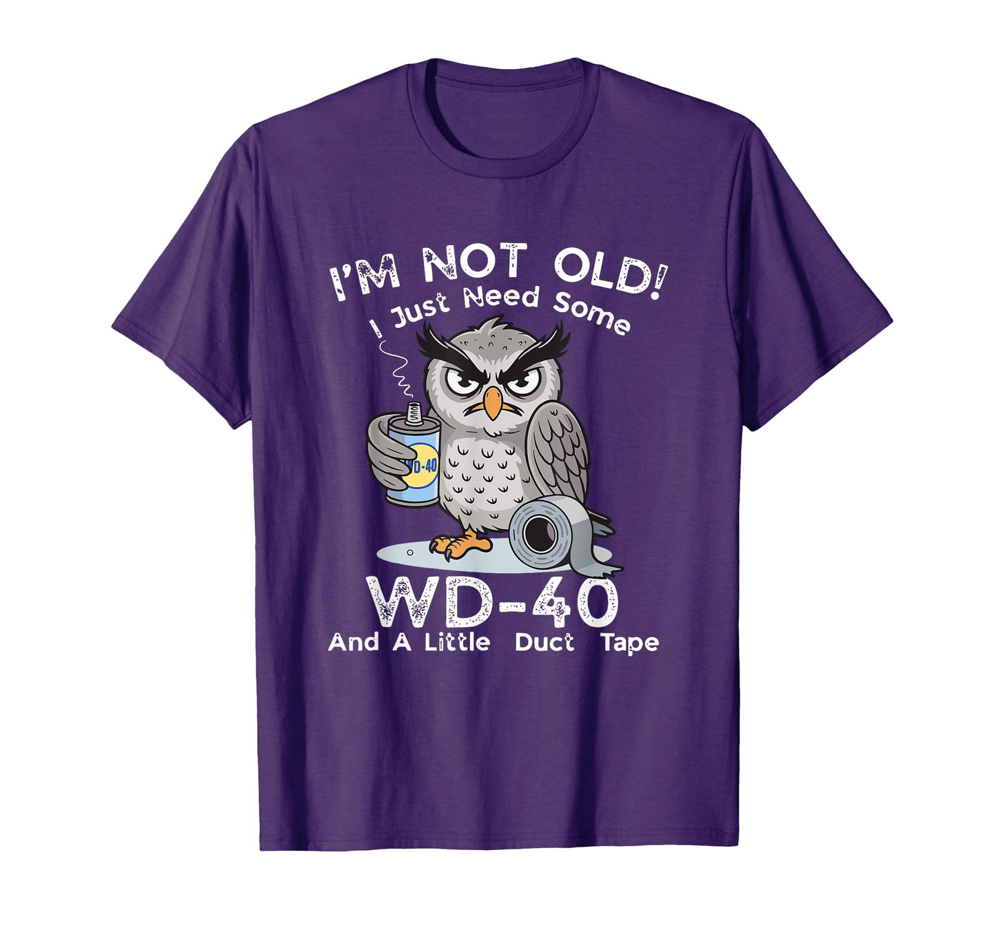I'm Not Old I Just Need Some WD-40 & A Little Duct Tape T-Shirt