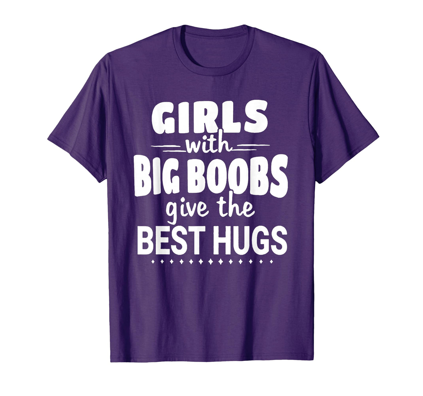 Girls With Big Boobs Give The Best Hugs T-Shirt
