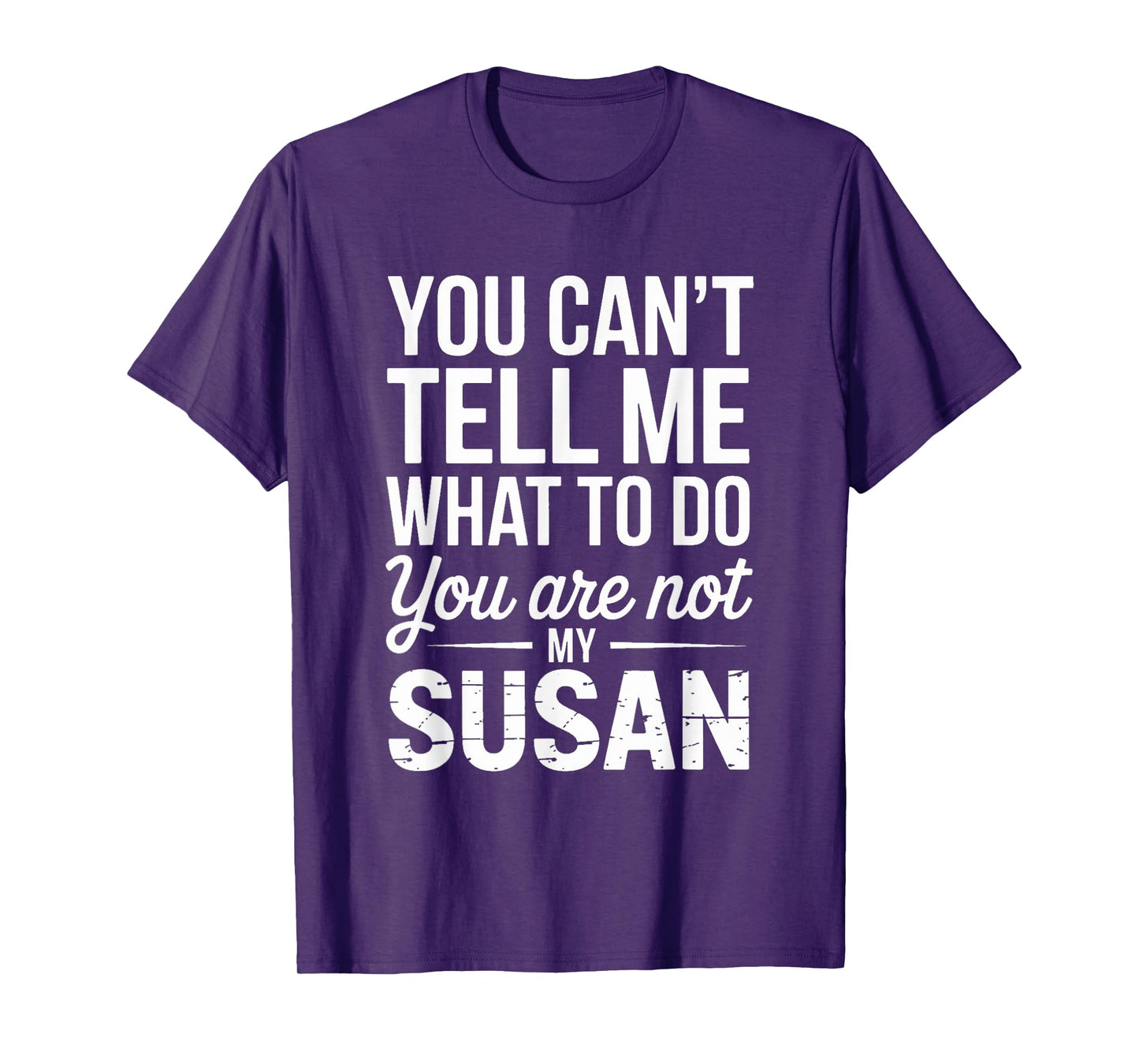 You Can't Tell Me What To Do You Are Not My Susan T-Shirt