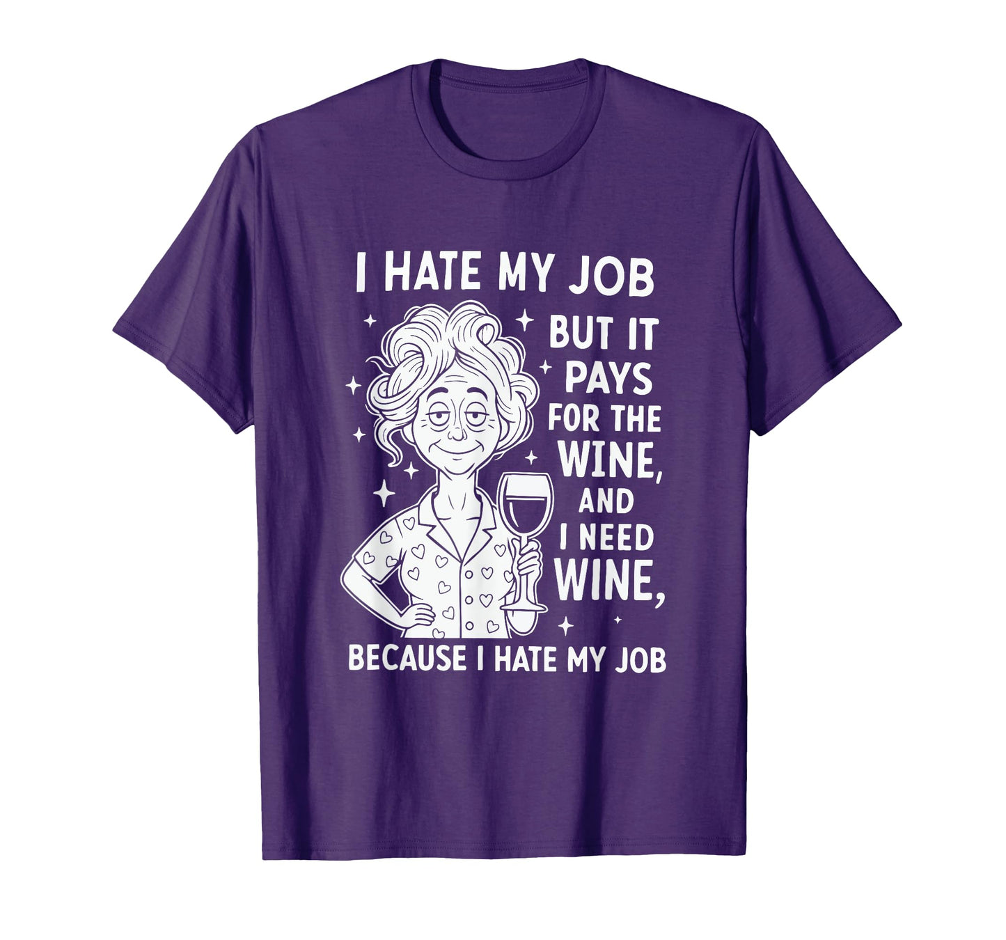I Hate My Job But It Pays for The Wine and I Need Wine T-Shirt