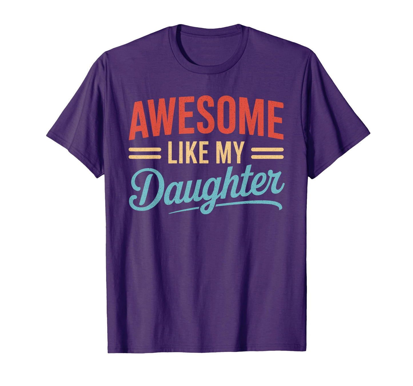 Awesome Like My Daughter Funny Fathers Day Shirt For Men Dad T-Shirt