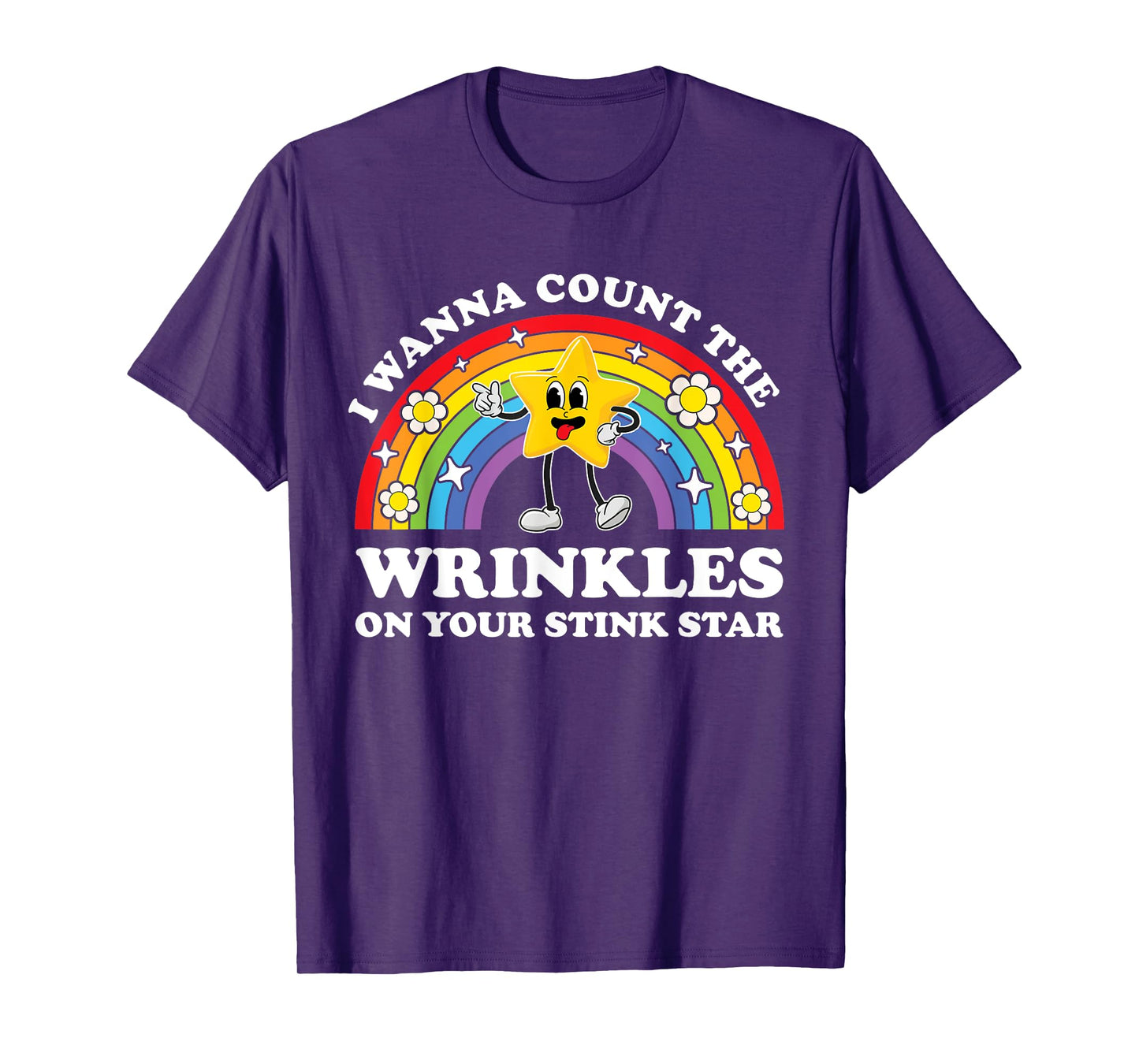 I Wanna Count The Wrinkles On Your Stink Star Funny Cringe T-Shirt