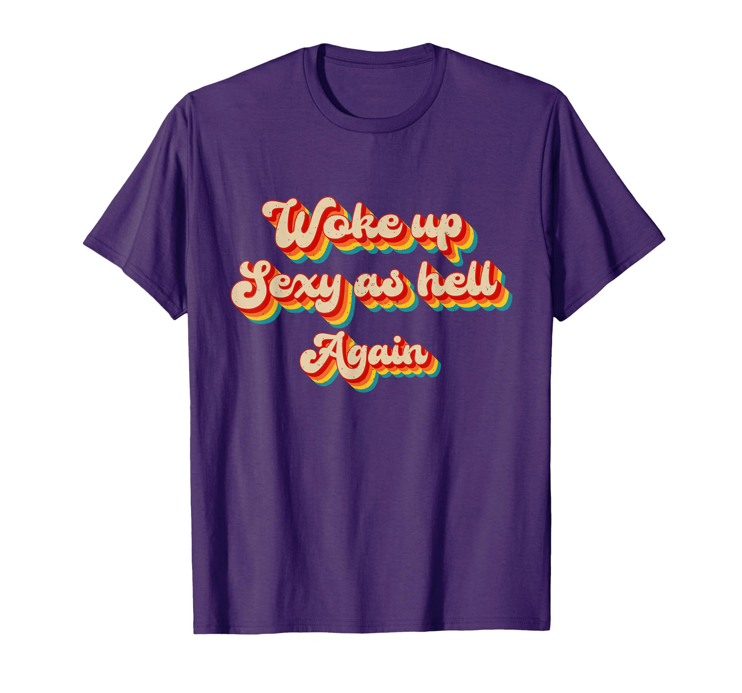 I Woke Up Sexy As Hell Again Funny Sarcastic Retro Saying T-Shirt