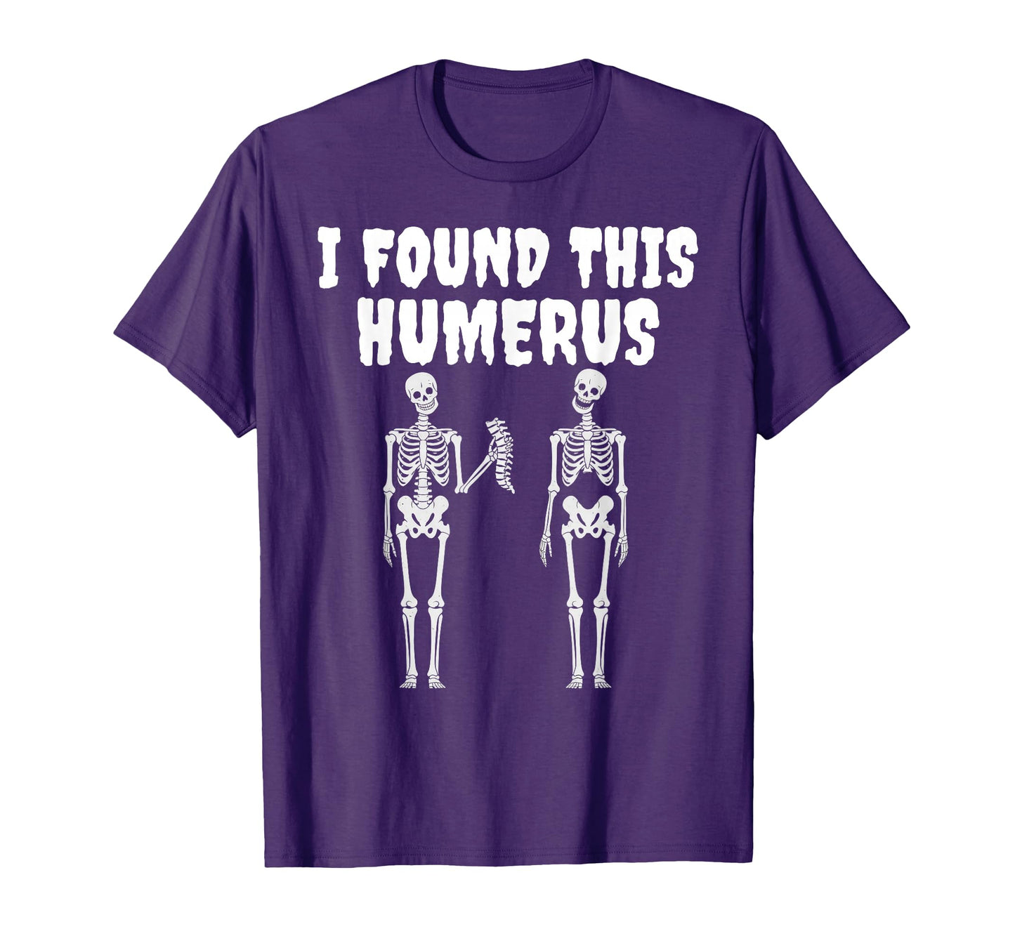 Halloween Skeleton I Found This Humerus Funny tee Men Women T-Shirt