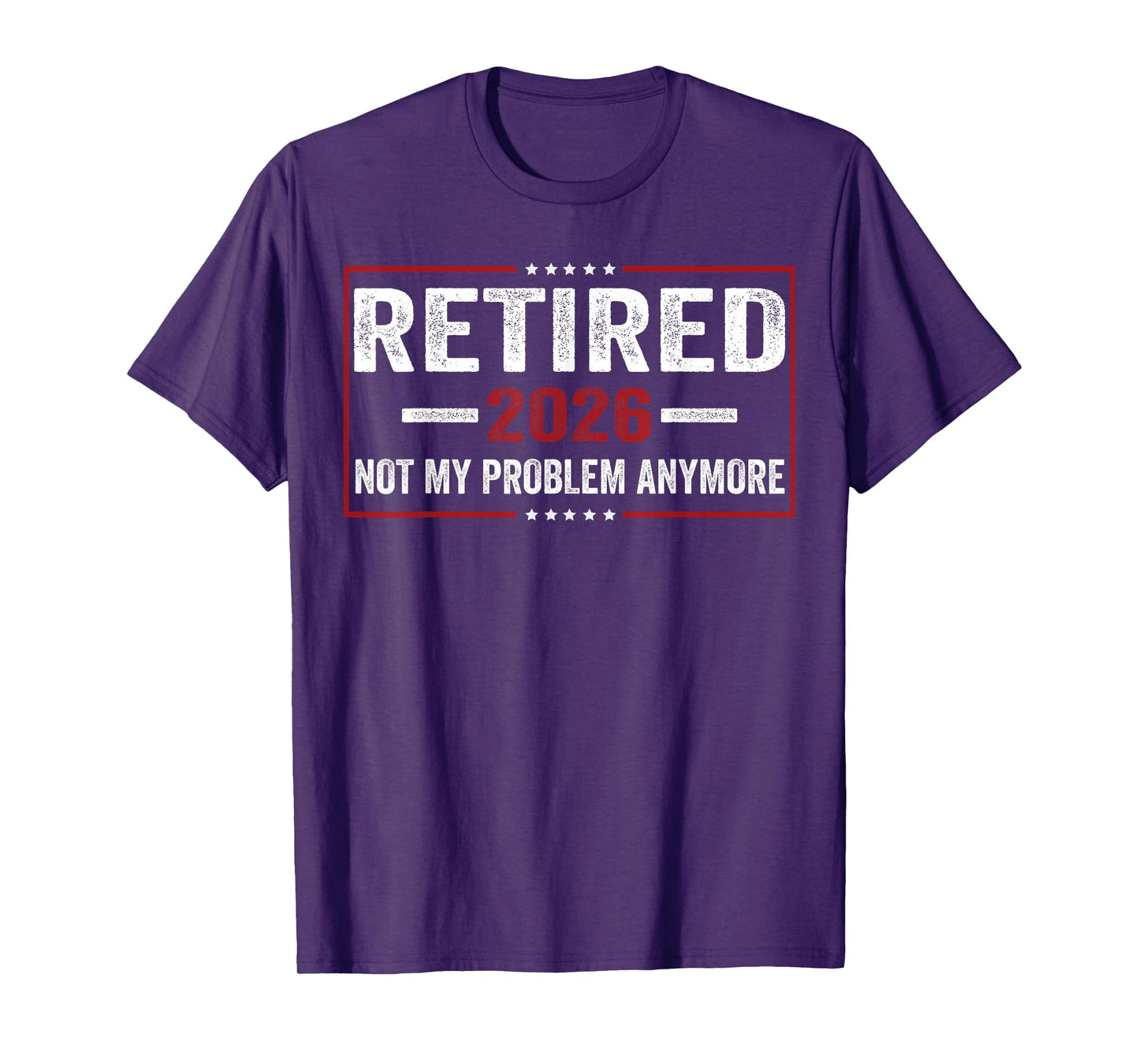 Retired 2026 not My Problem Anymore for Retirement T-Shirt