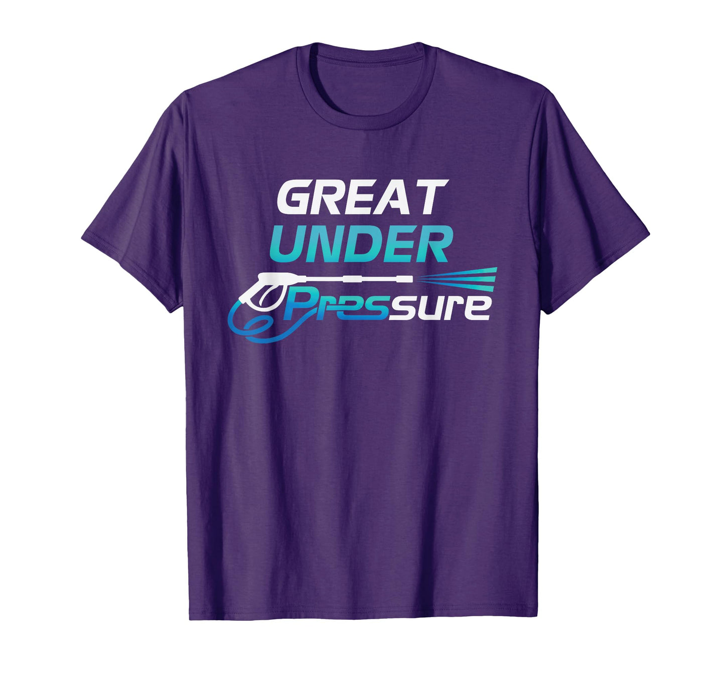 Pressure Washer and Power Washer Great Under Pressure T-Shirt