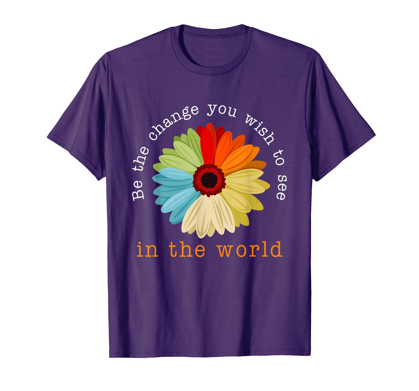 Be The Change You Wish To See In The World T-Shirt