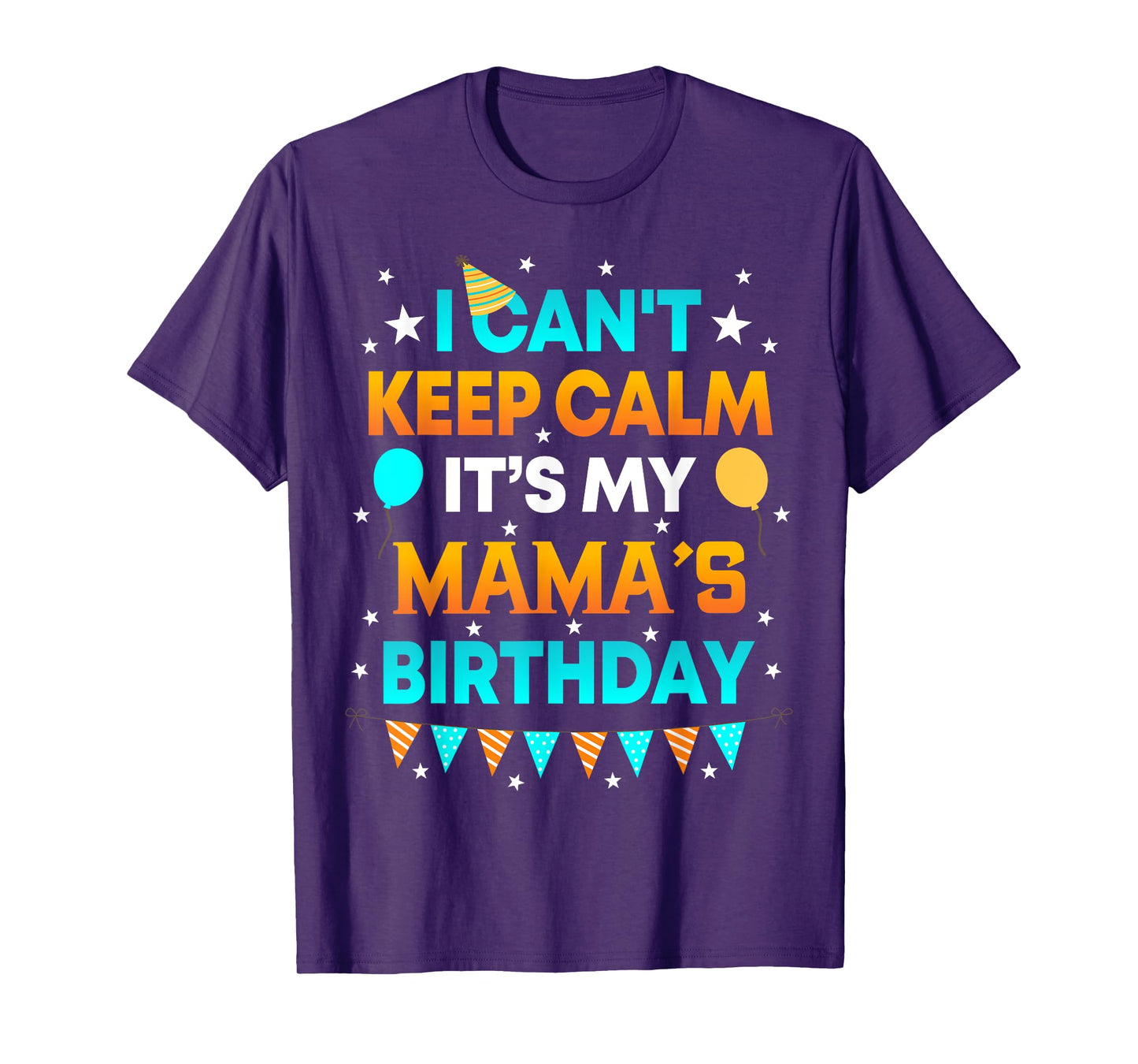 I Can't Keep Calm It's My Mama Birthday Gift Party T-Shirt