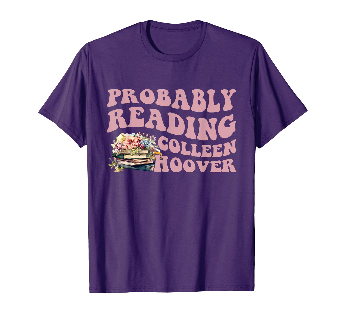 Probably Reading Colleen Hoover Apparel T-Shirt