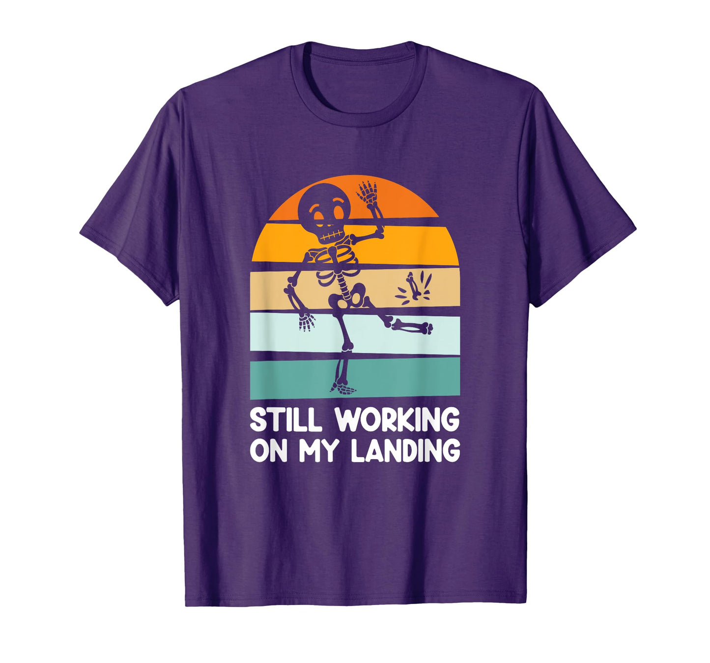 Still Working On My Landing Broken Leg Skeleton T-Shirt