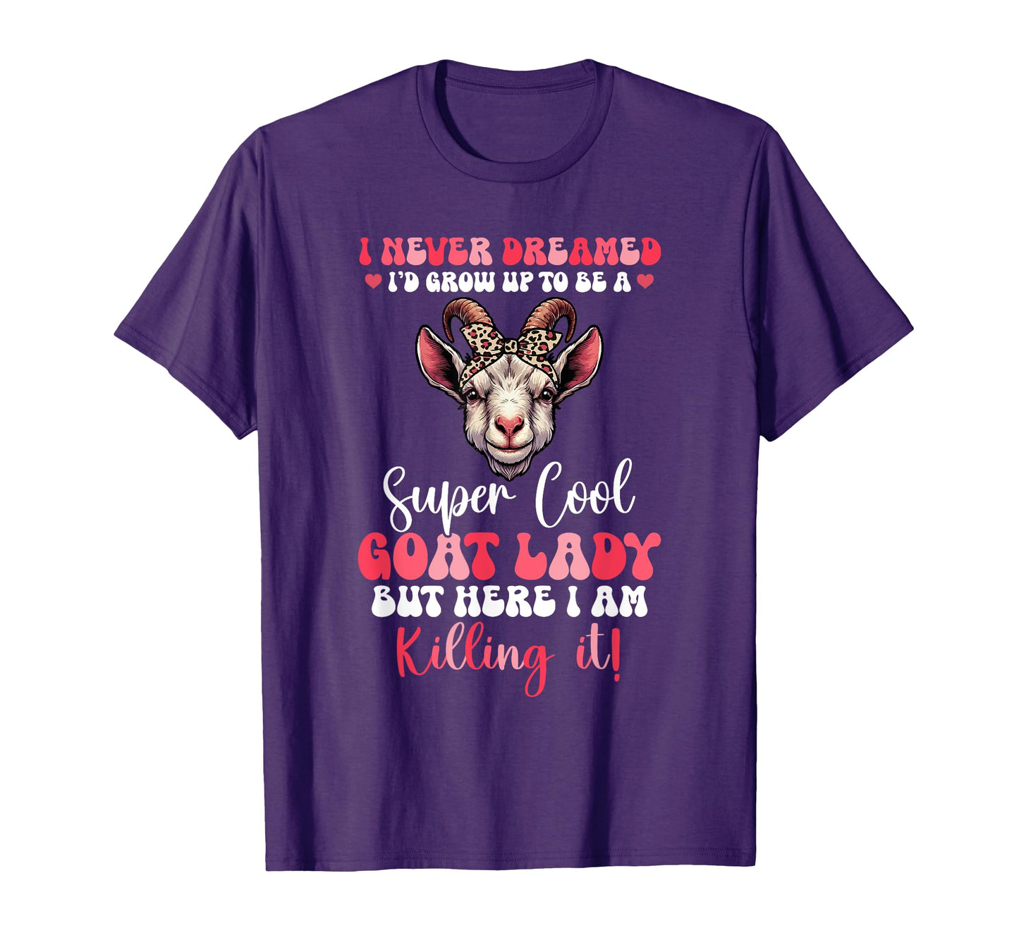 Proud Dreamed I'd Grow Up To Be A Goat Cute Lady T-Shirt