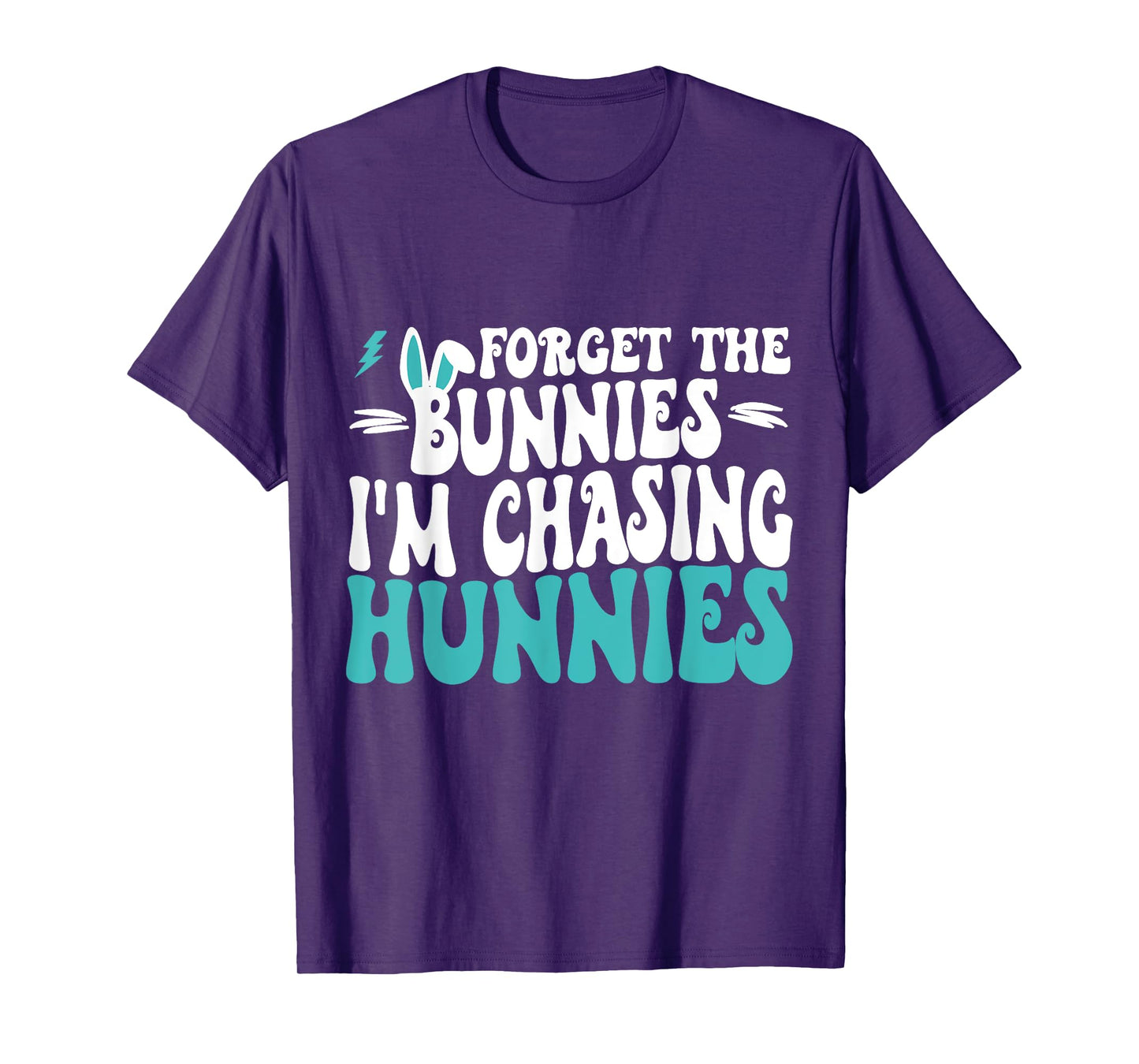 Forget The Bunnies I'm Chasing Hunnies Toddler Funny Easter T-Shirt