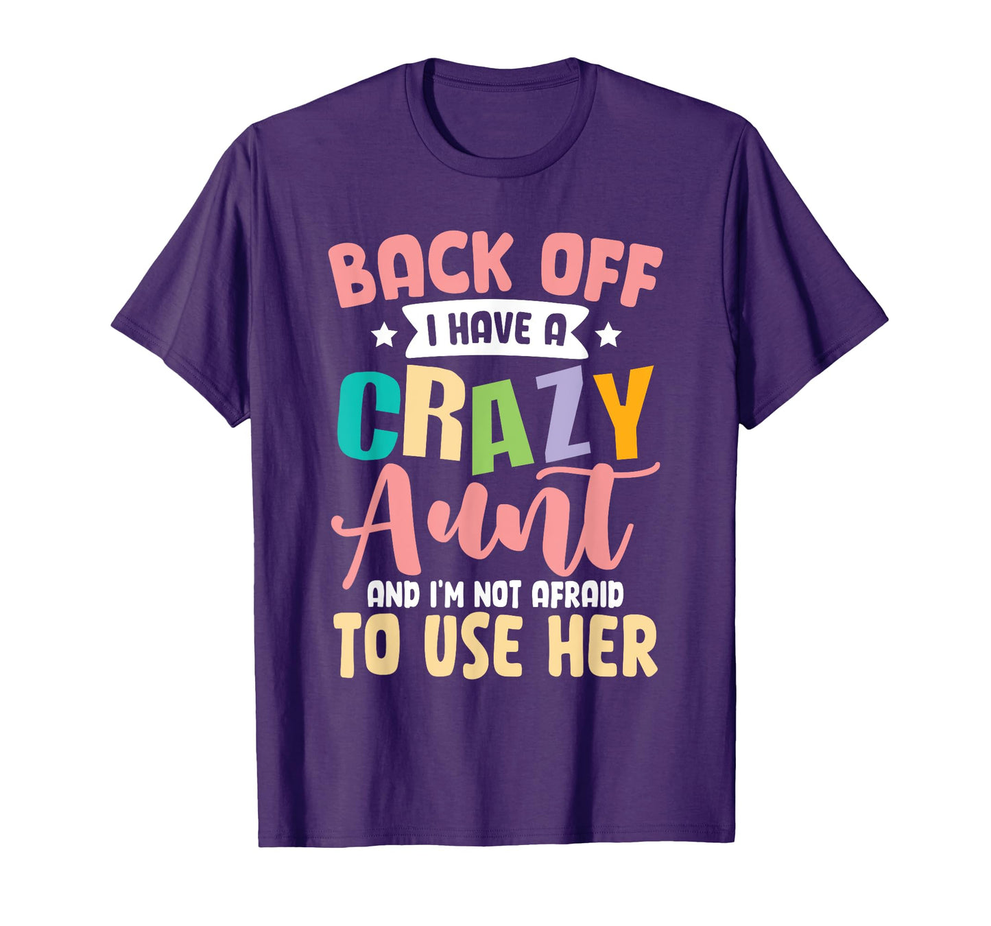 Back Off I Have A Crazy Aunt And I'm Not Afraid To Use Her T-Shirt