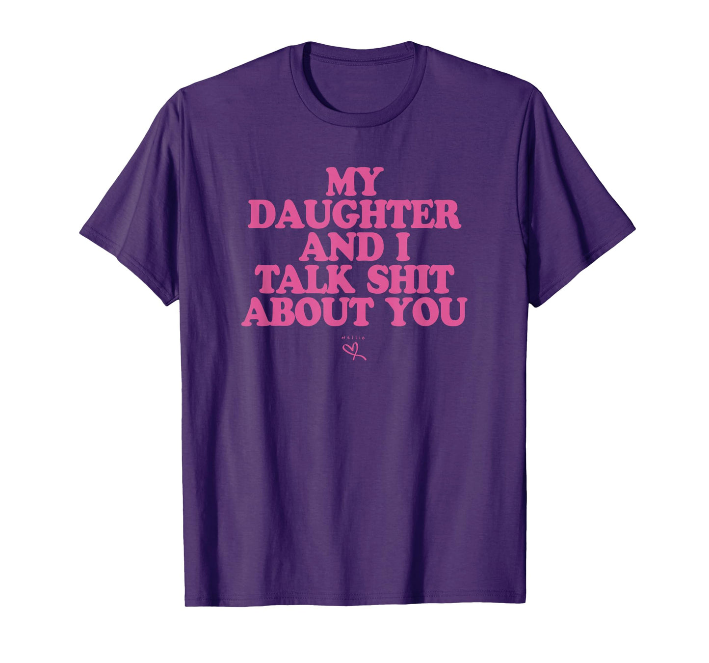 My Daughter and I Talk Shit About You - Funny Gift for Mom T-Shirt