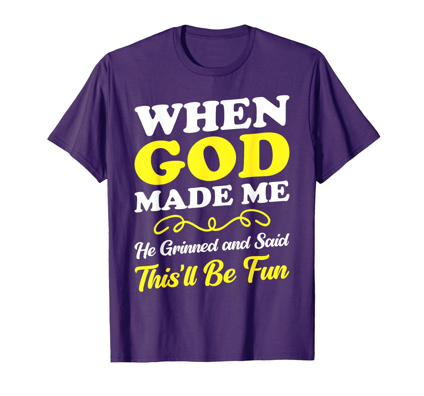 When God Made Me He Grinned and Said funny Sarcastic Saying T-Shirt
